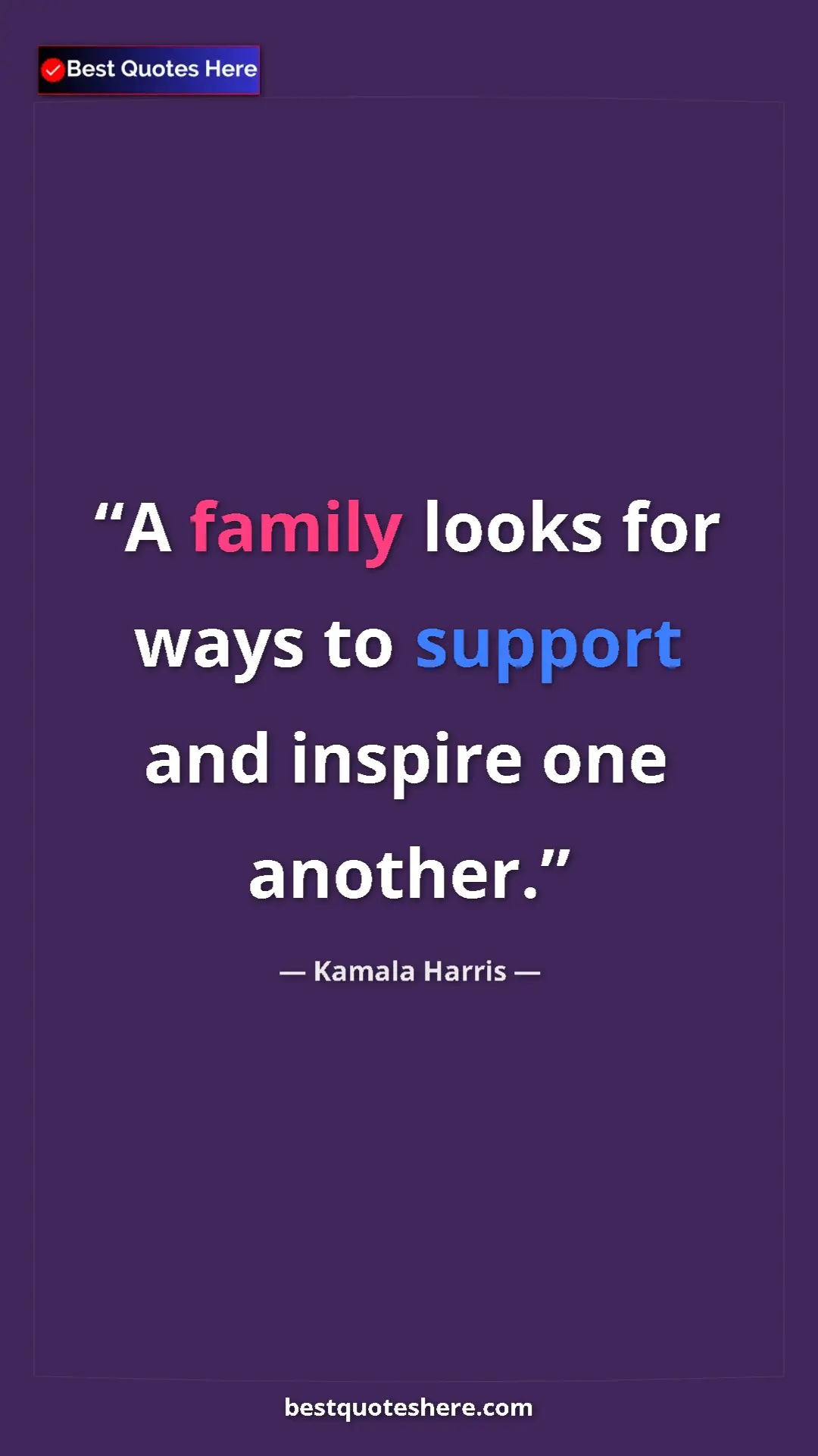Pinterest quote poster by Kamala Harris: "A family looks for ways to support and inspire one another."