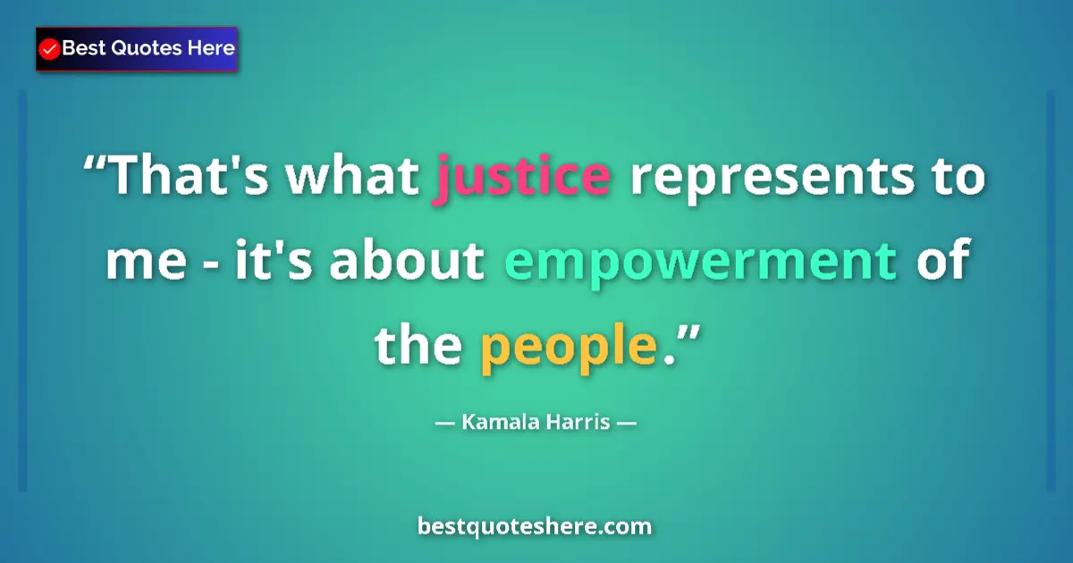 Quote by Kamala Harris: That's what justice represents to me - it's about