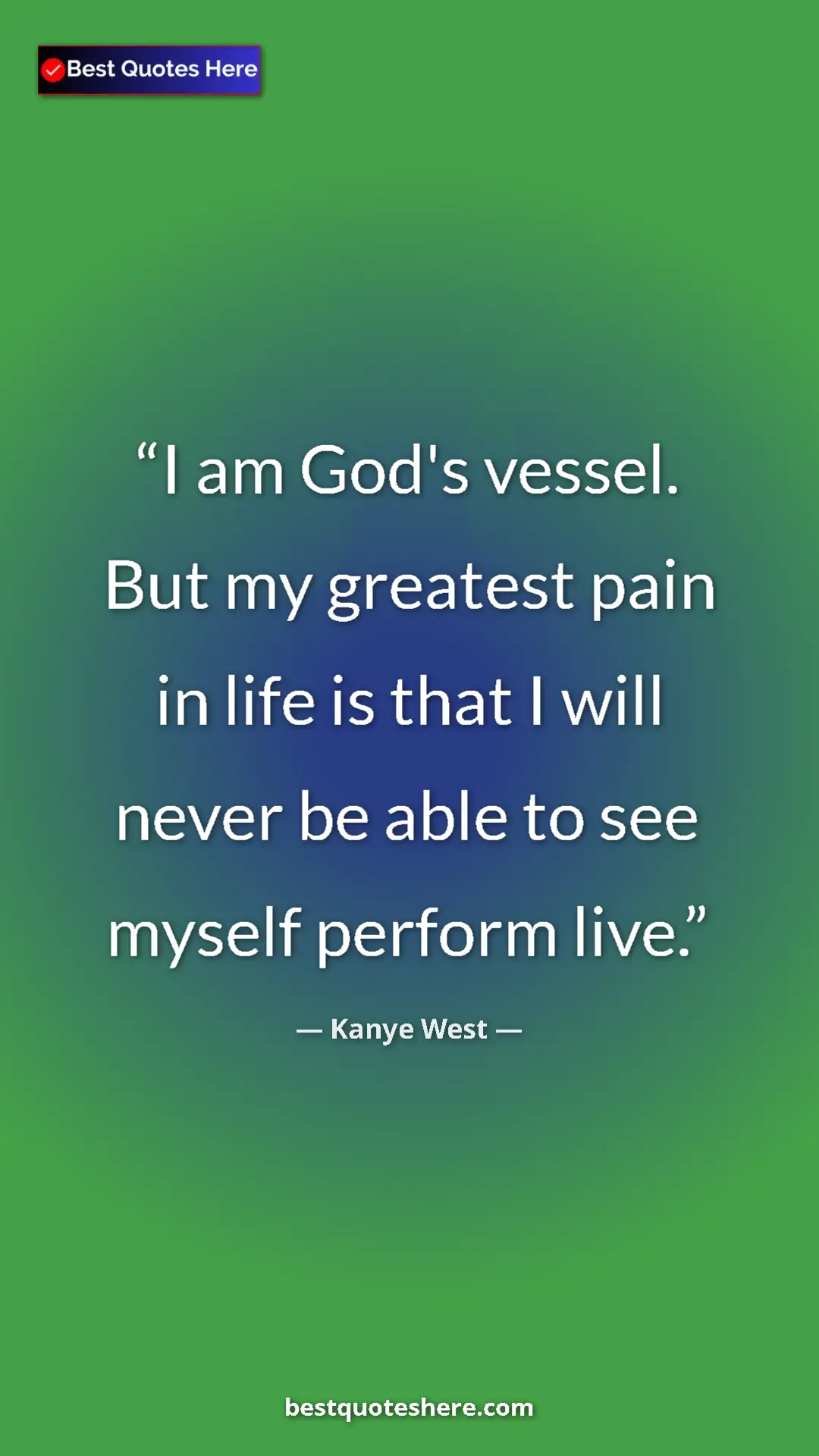 Pinterest quote poster by Kanye West: "I am God's vessel. But my greatest pain in life is that I..."