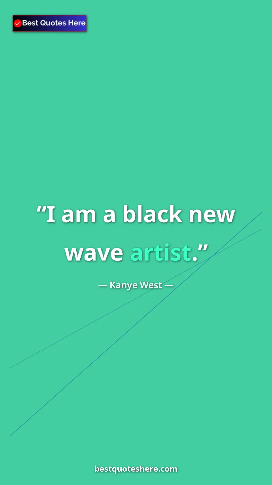 Pinterest quote poster by Kanye West: "I am a black new wave artist."