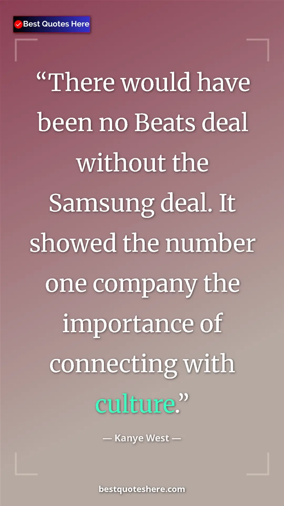 Pinterest quote poster by Kanye West: "There would have been no Beats deal without the Samsung..."