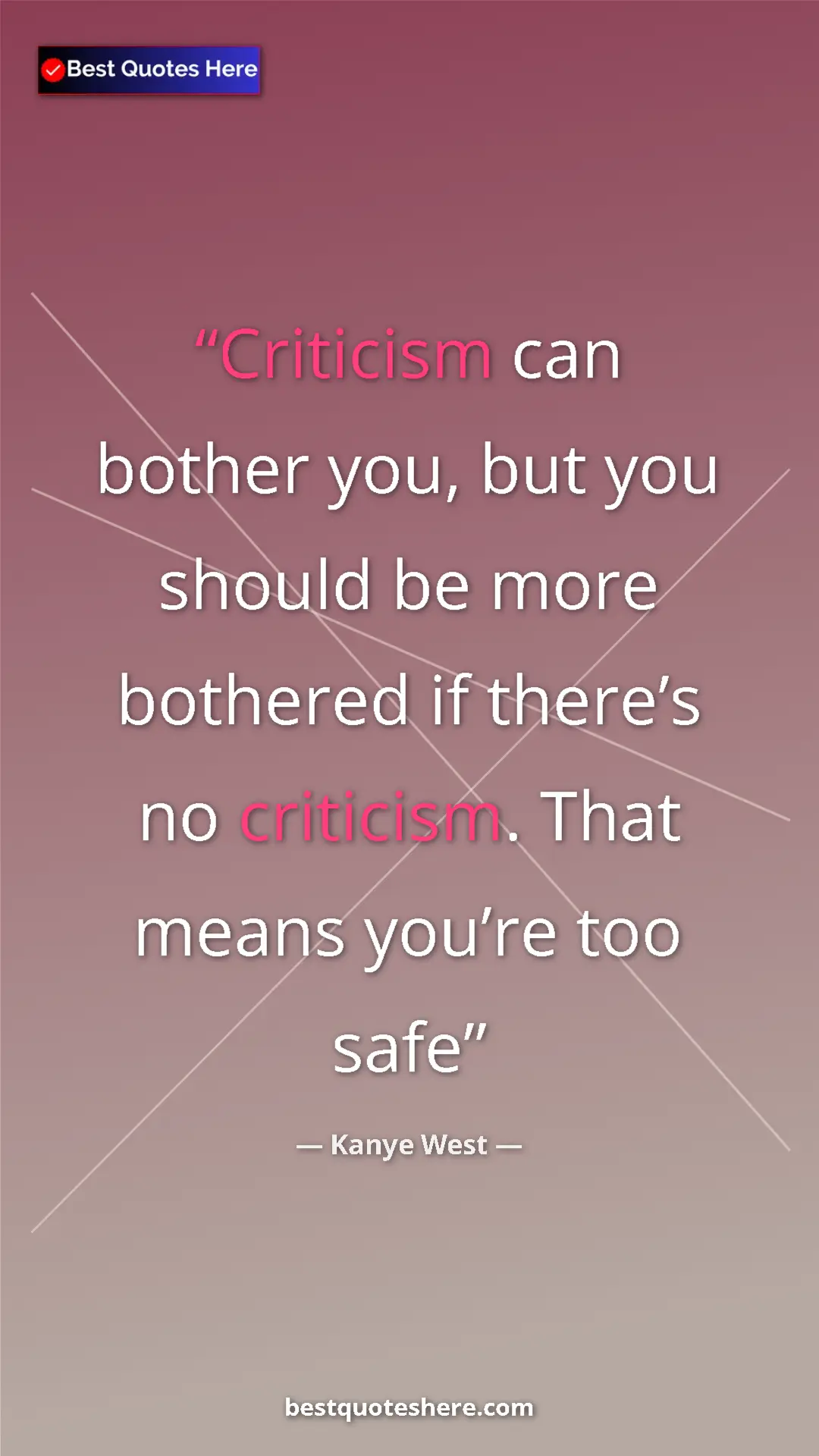 Pinterest quote poster by Kanye West: "Criticism can bother you, but you should be more bothered..."