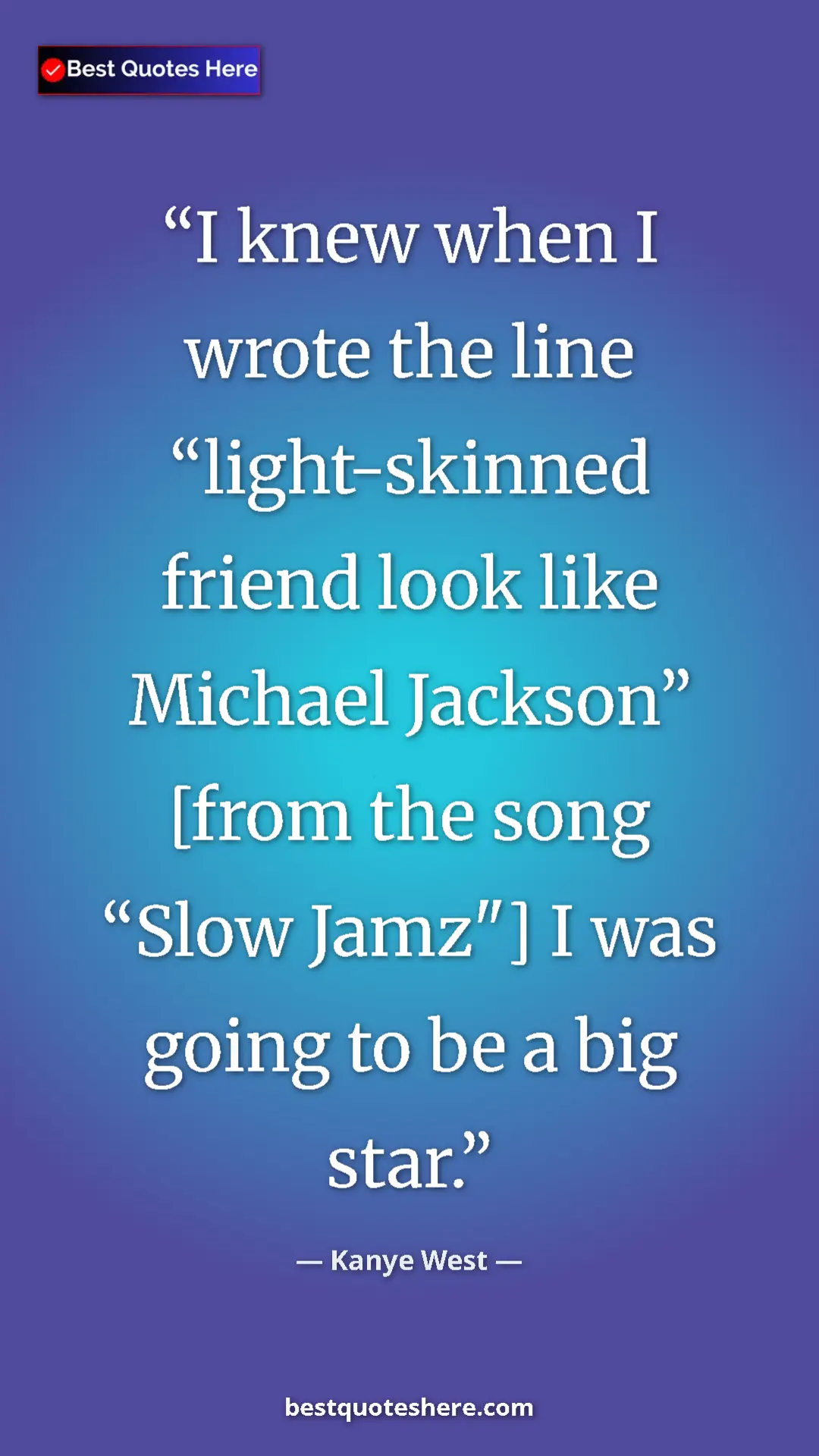 Pinterest quote poster by Kanye West: "I knew when I wrote the line “light-skinned friend look like"