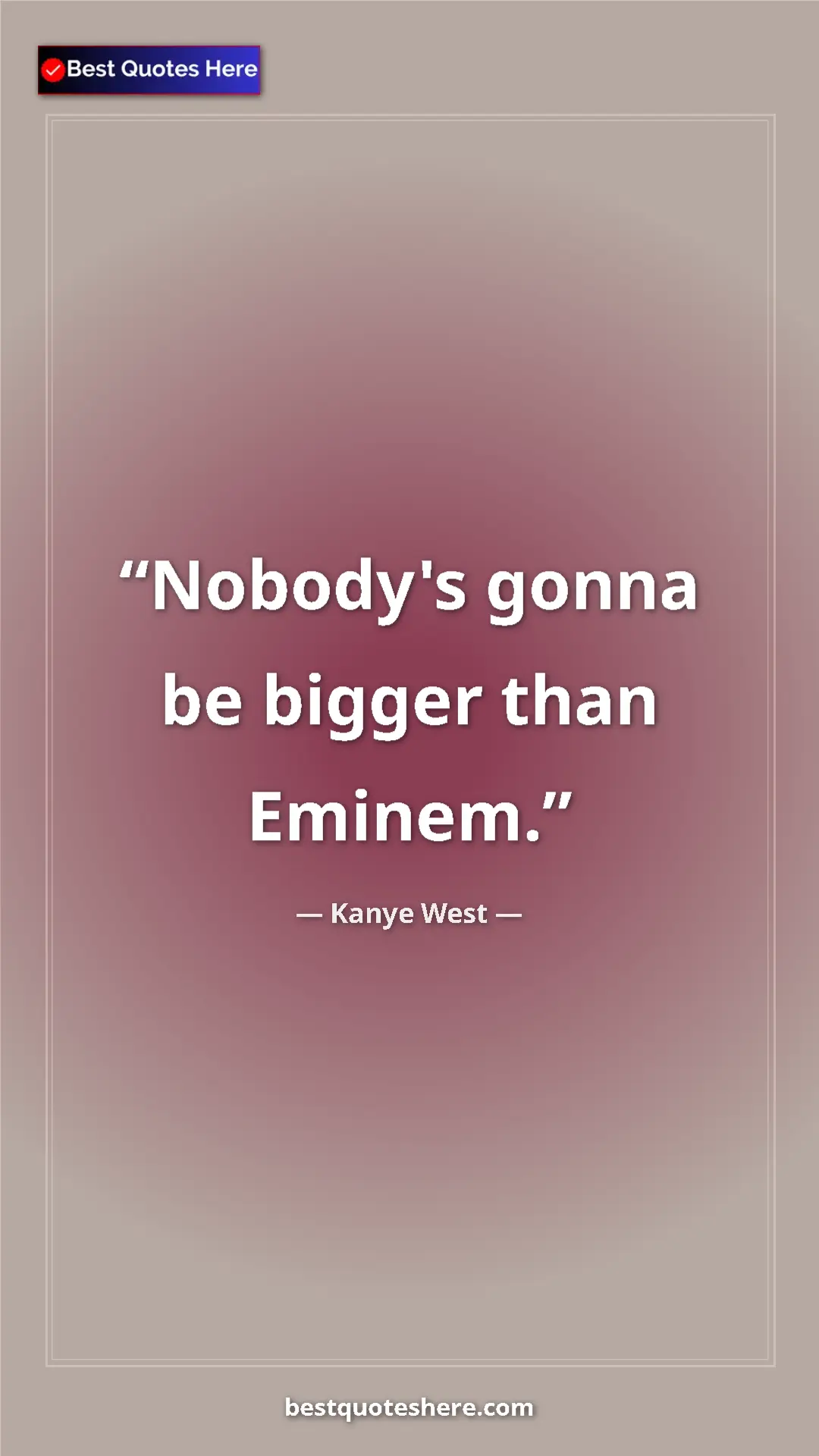 Pinterest quote poster by Kanye West: "Nobody's gonna be bigger than Eminem."