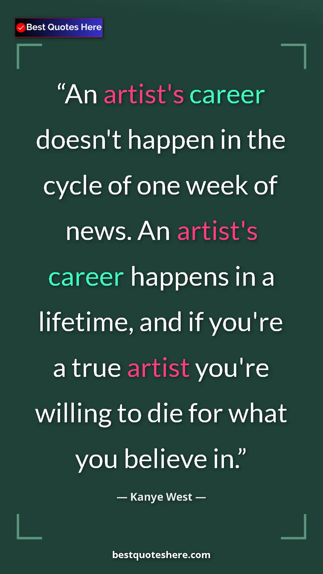 Pinterest quote poster by Kanye West: "An artist's career doesn't happen in the cycle of one week..."