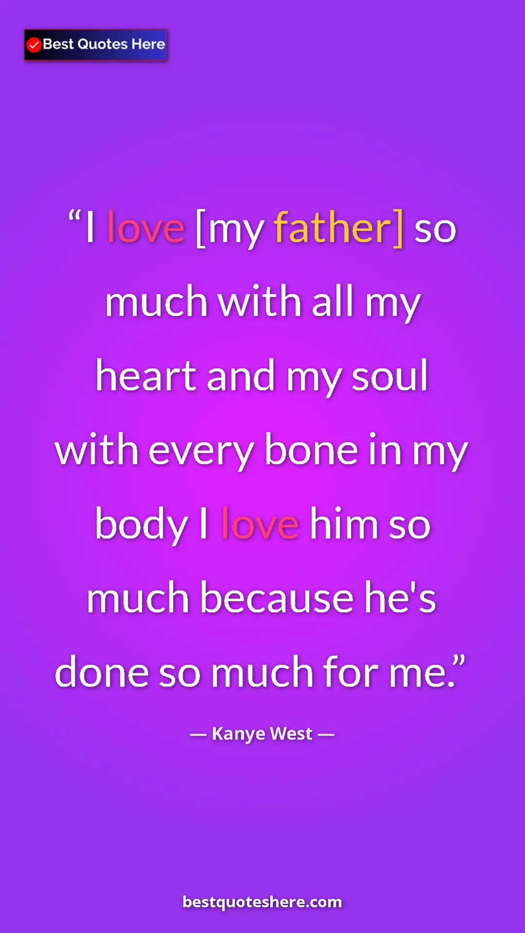 Pinterest quote poster by Kanye West: "I love [my father] so much with all my heart and my soul..."