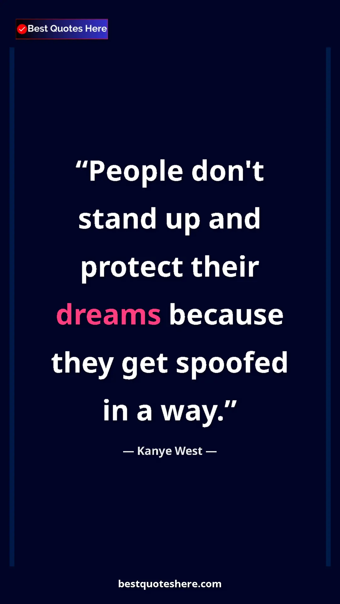 Pinterest quote poster by Kanye West: "People don't stand up and protect their dreams because they..."