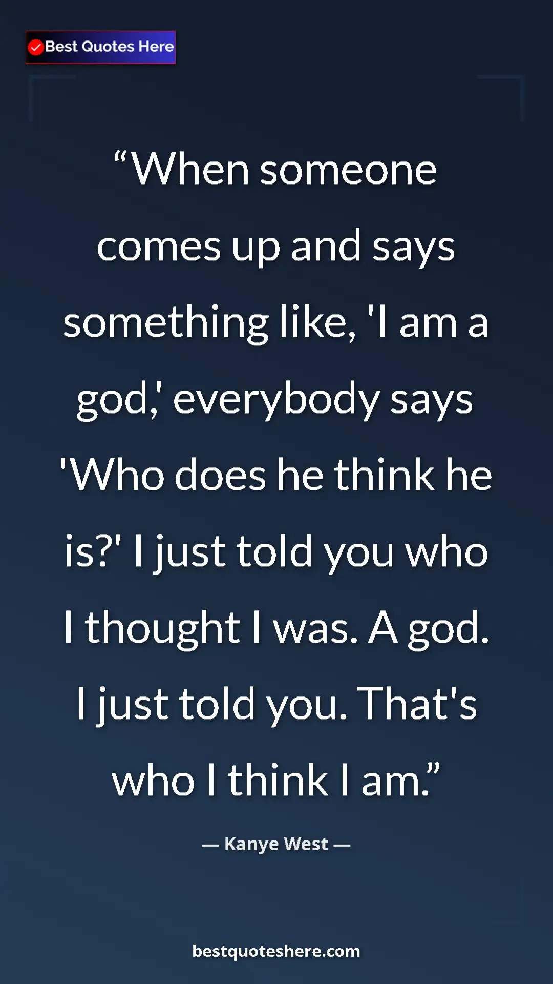 Pinterest quote poster by Kanye West: "When someone comes up and says something like, 'I am a..."