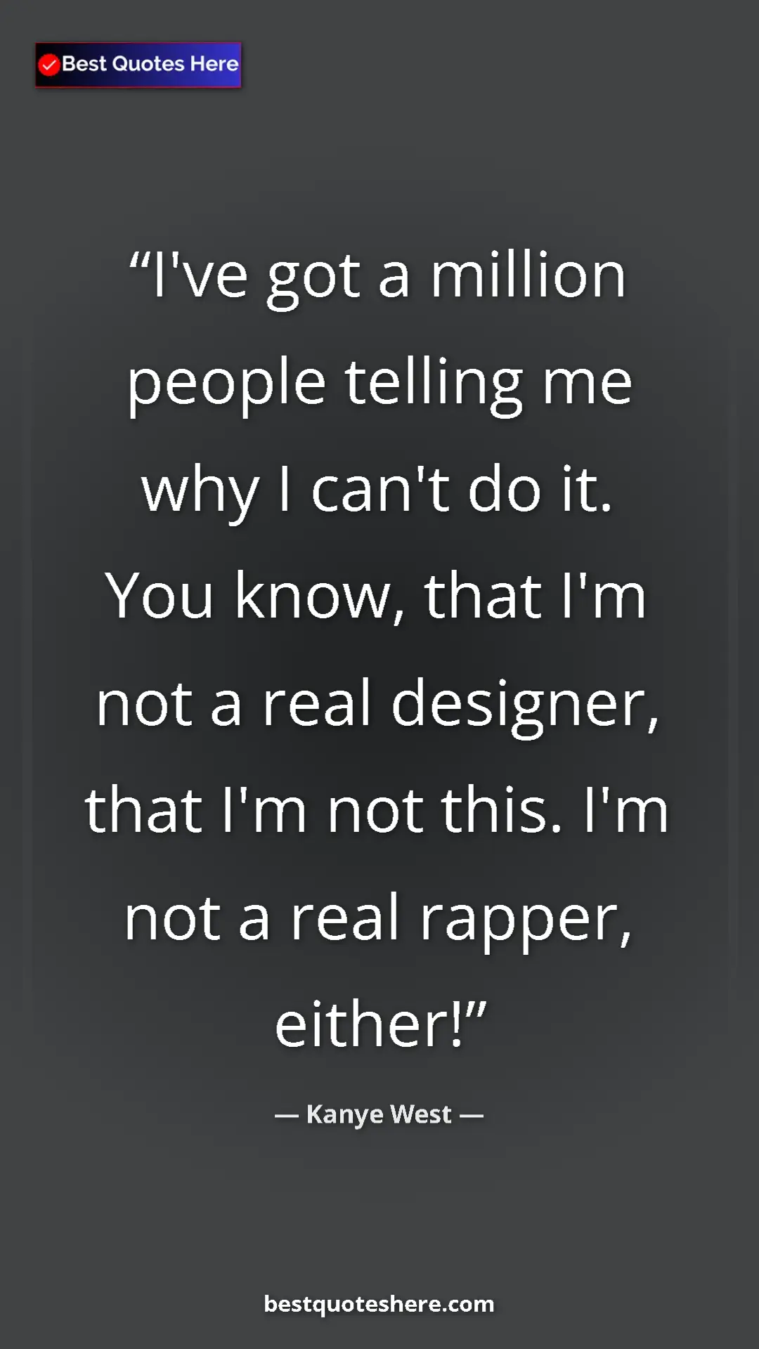 Pinterest quote poster by Kanye West: "I've got a million people telling me why I can't do it. You..."