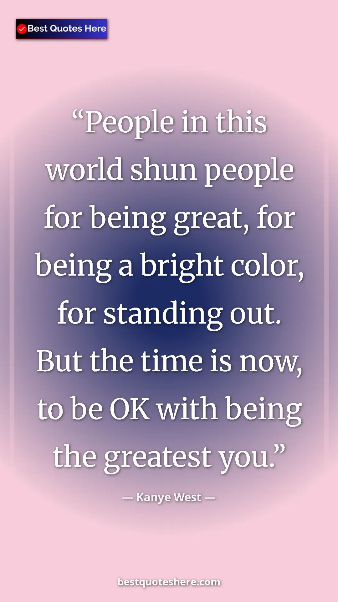 Pinterest quote poster by Kanye West: "People in this world shun people for being great, for being..."