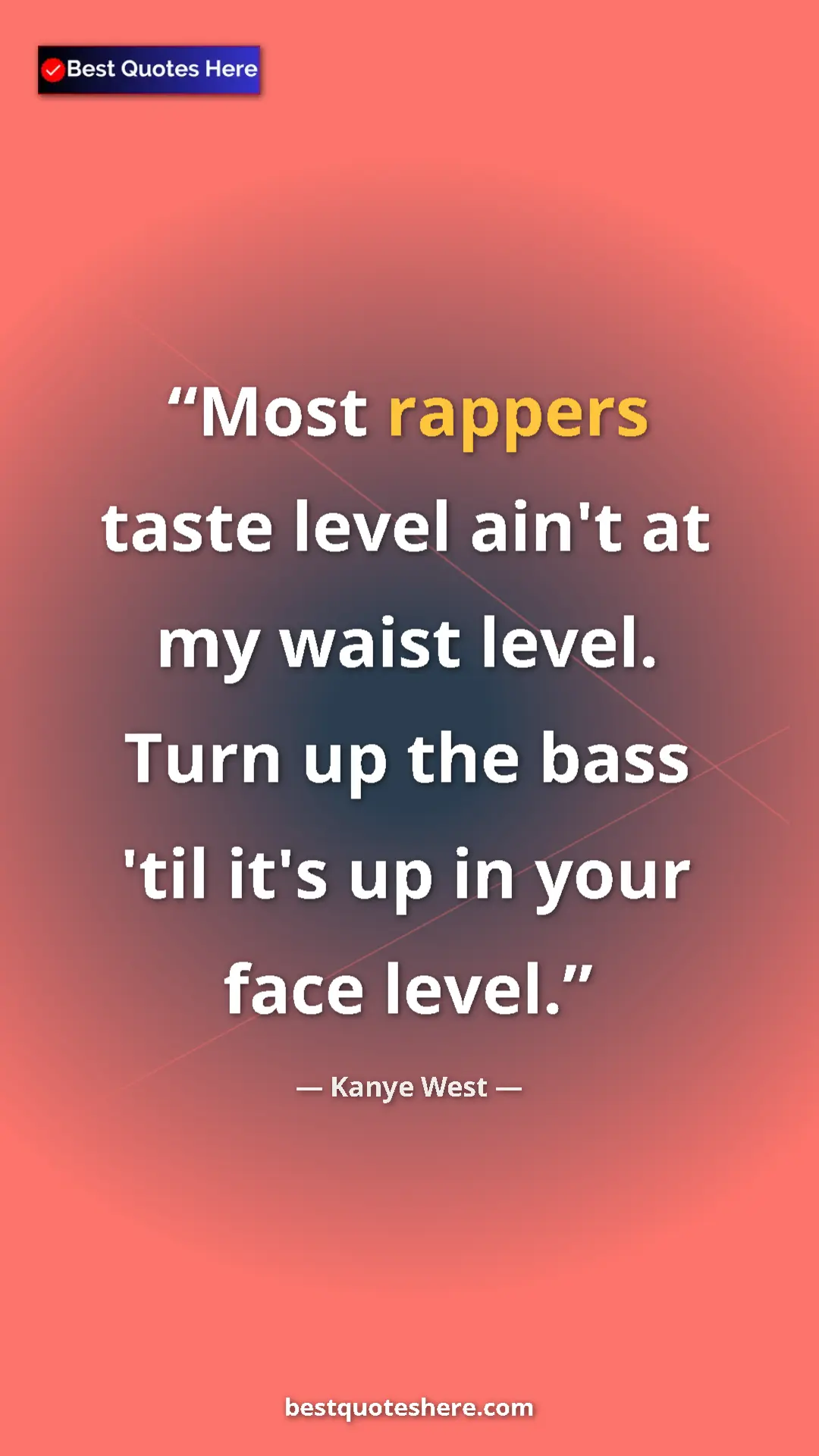 Pinterest quote poster by Kanye West: "Most rappers taste level ain't at my waist level. Turn up..."