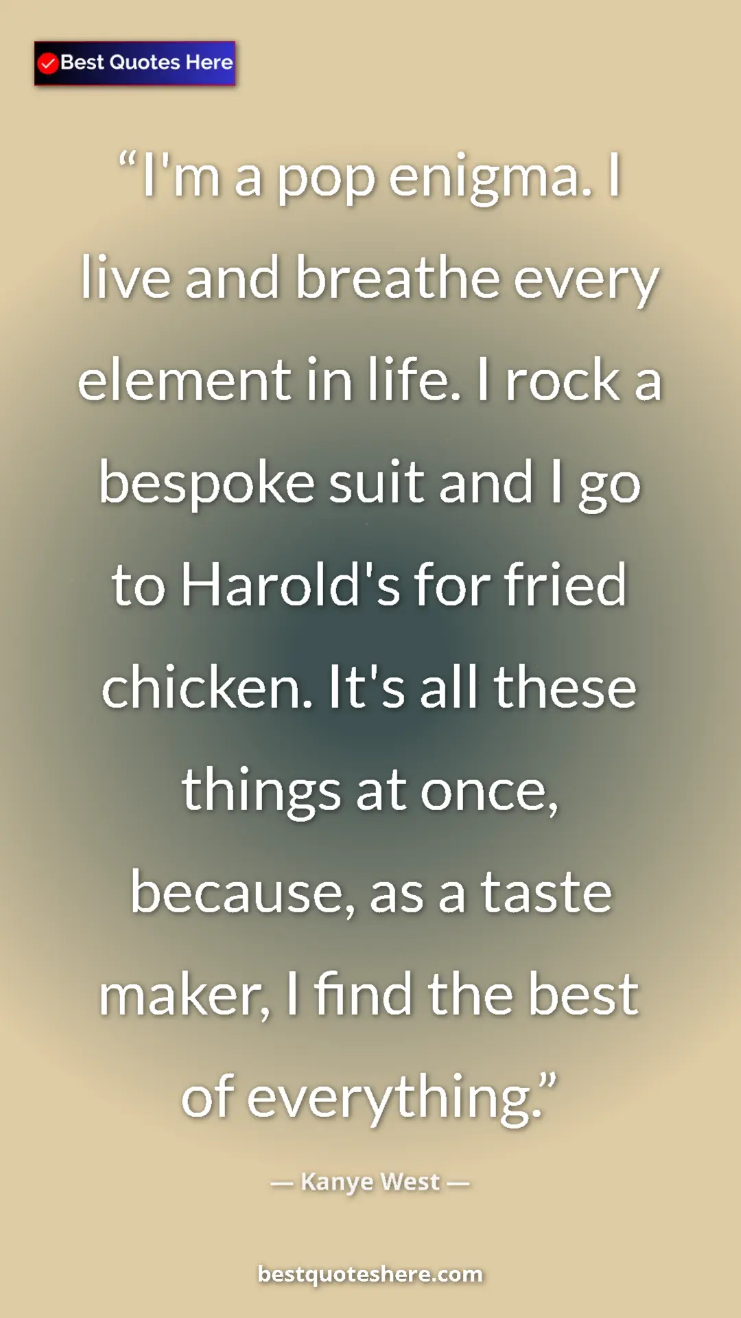 Pinterest quote poster by Kanye West: "I'm a pop enigma. I live and breathe every element in life...."
