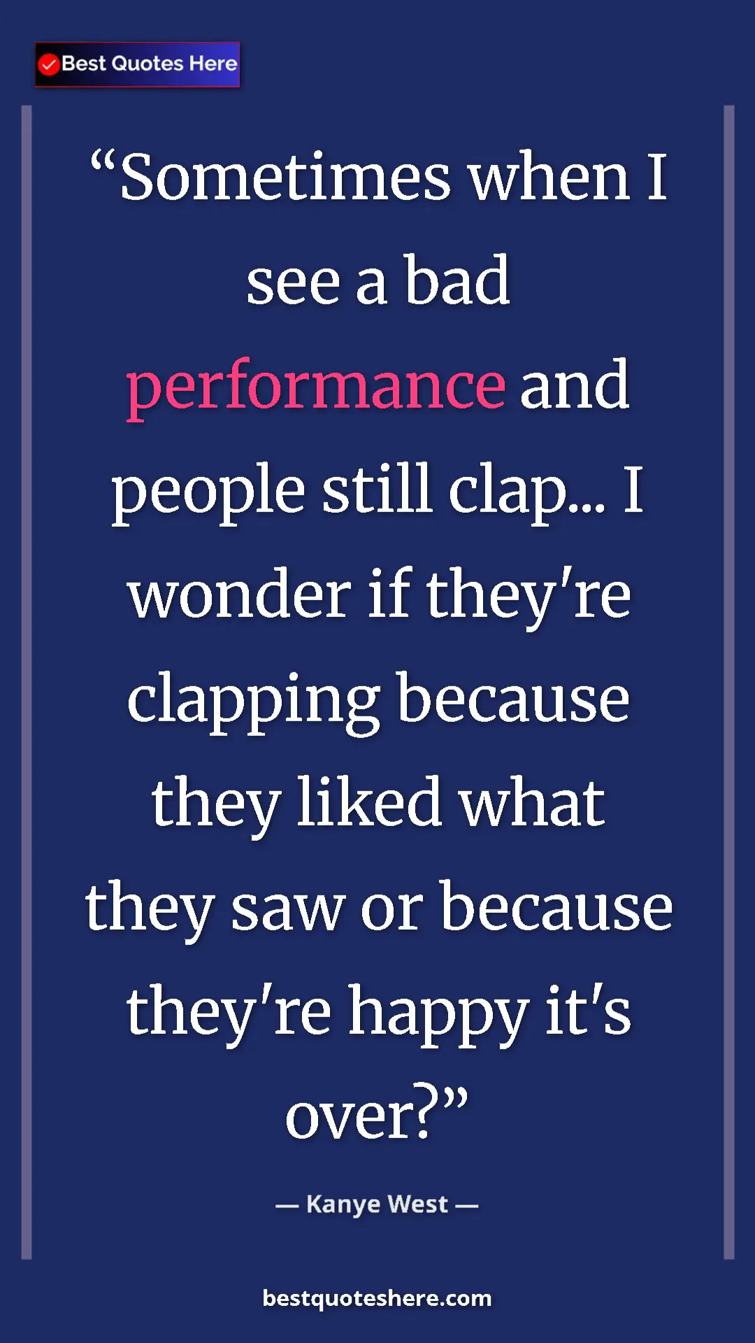 Pinterest quote poster by Kanye West: "Sometimes when I see a bad performance and people still..."