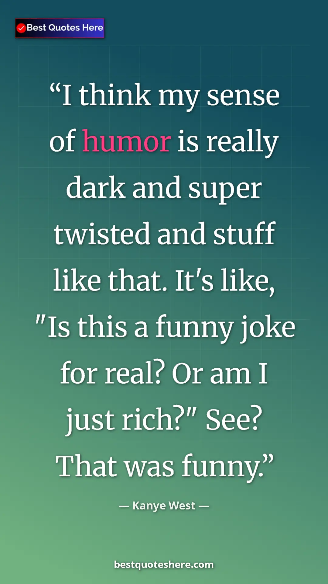 Pinterest quote poster by Kanye West: "I think my sense of humor is really dark and super twisted..."
