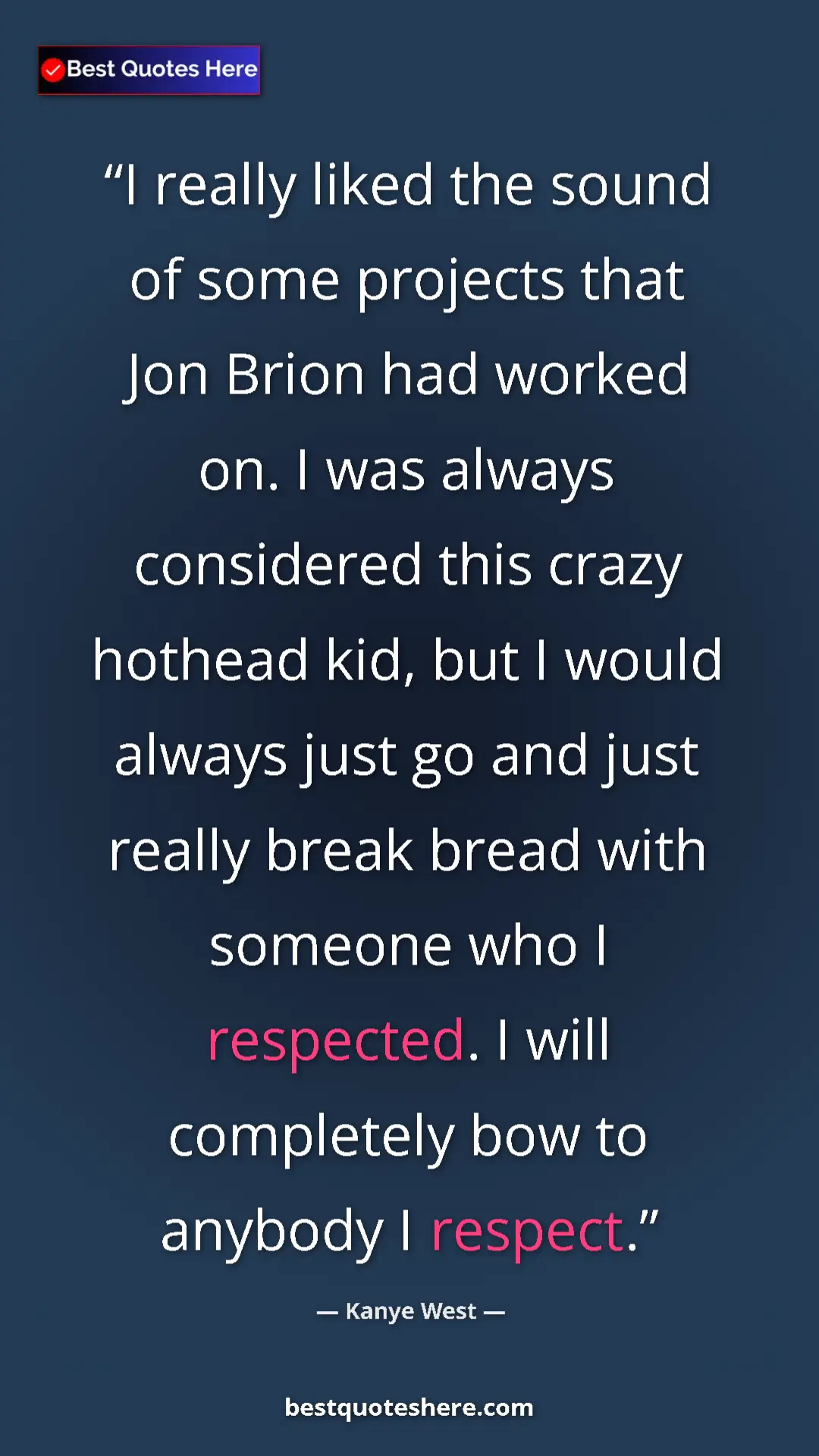 Kanye West Quote Card: "I really liked the sound of some projects that Jon Brion..." Pinterest quote poster by Kanye West: "I really liked the sound of some projects that Jon Brion..."