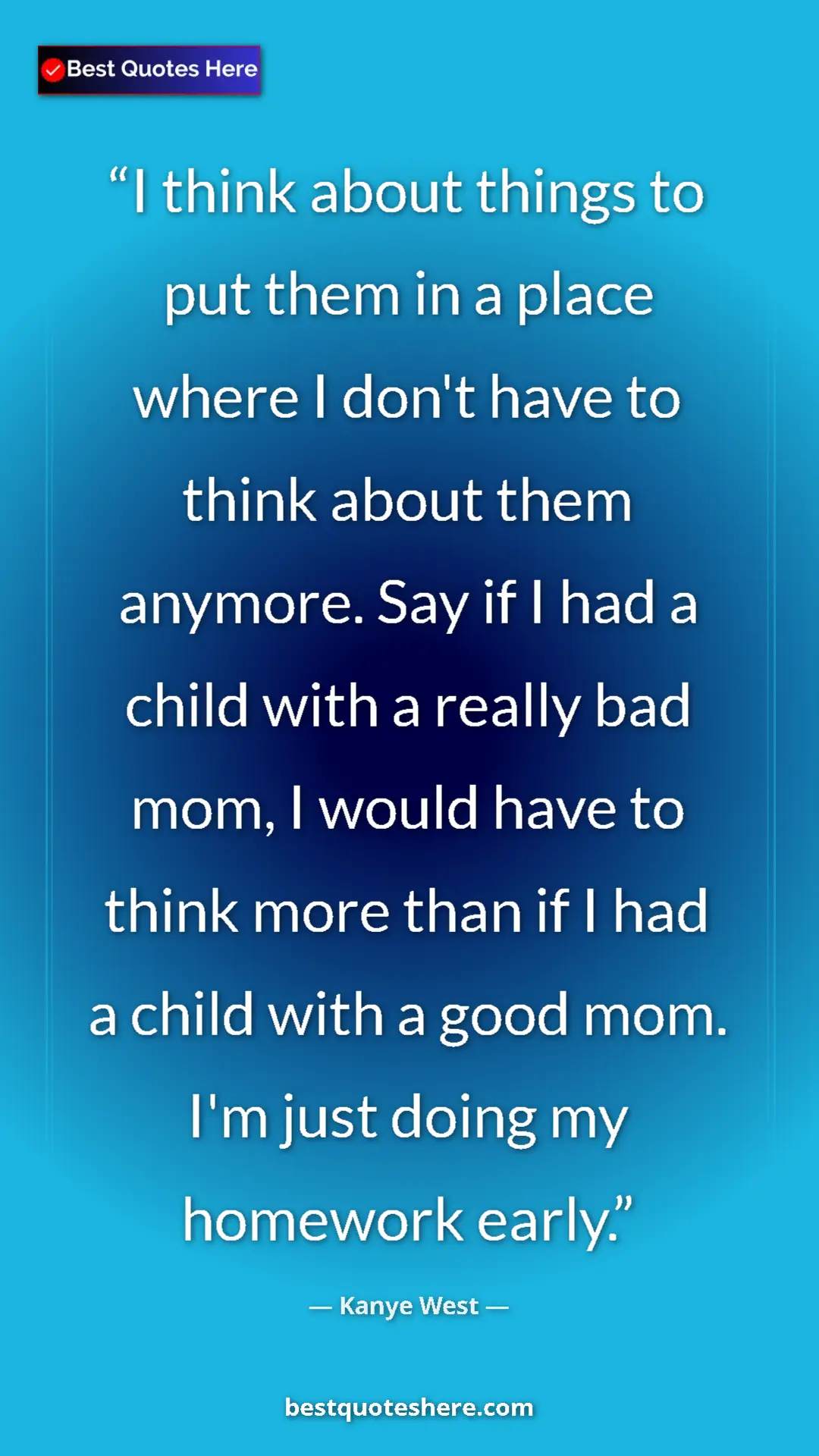 Pinterest quote poster by Kanye West: "I think about things to put them in a place where I don't..."