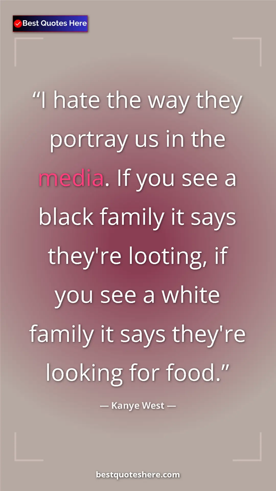 Kanye West Quote Card: "I hate the way they portray us in the media. If you see a..." Pinterest quote poster by Kanye West: "I hate the way they portray us in the media. If you see a..."