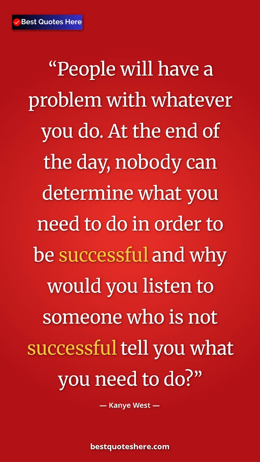 Kanye West Quote Card: "People will have a problem with whatever you do. At the end " Pinterest quote poster by Kanye West: "People will have a problem with whatever you do. At the end "