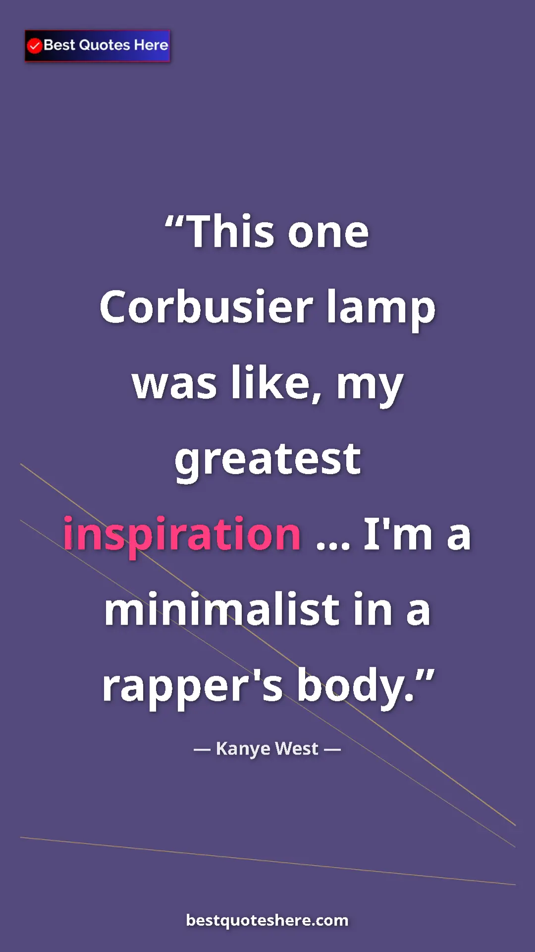 Kanye West Quote Card: "This one Corbusier lamp was like, my greatest inspiration..." Pinterest quote poster by Kanye West: "This one Corbusier lamp was like, my greatest inspiration..."