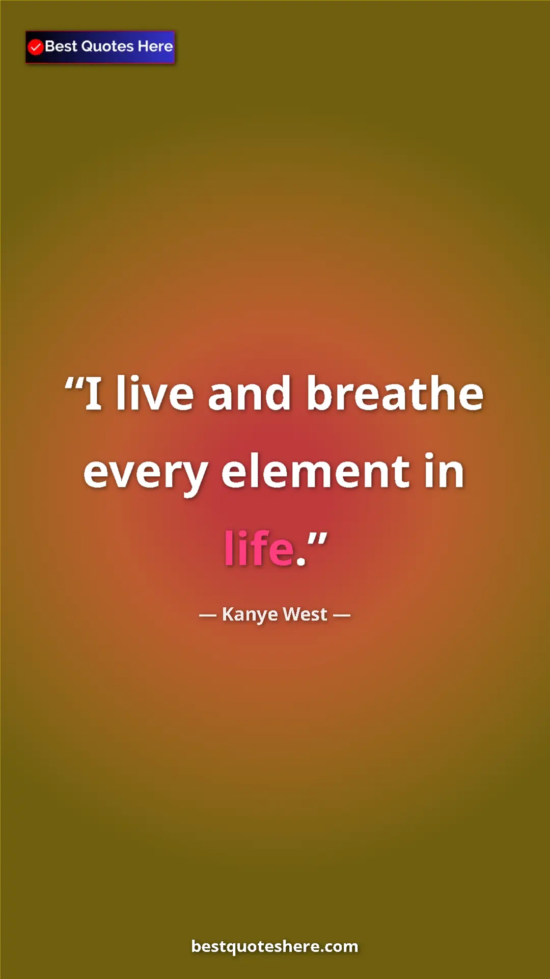 Pinterest quote poster by Kanye West: "I live and breathe every element in life."