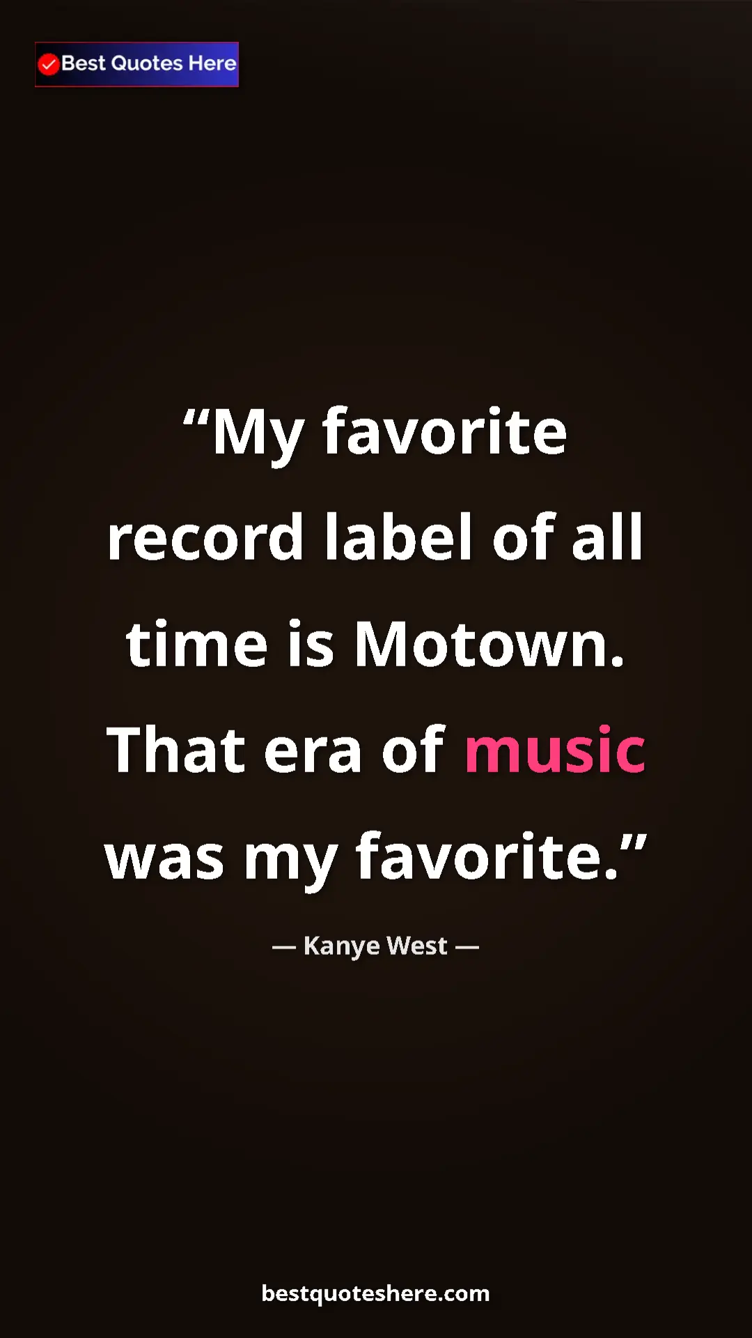 Pinterest quote poster by Kanye West: "My favorite record label of all time is Motown. That era of..."