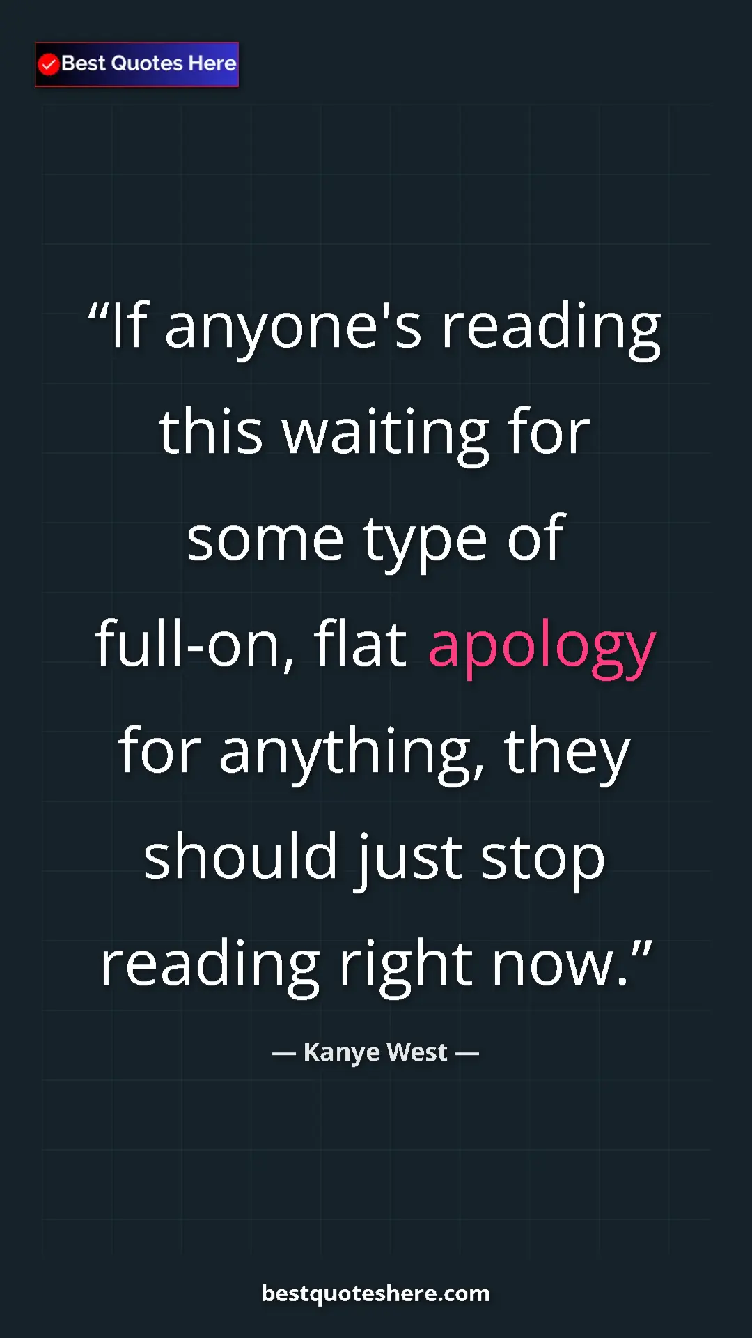 Pinterest quote poster by Kanye West: "If anyone's reading this waiting for some type of full-on,..."