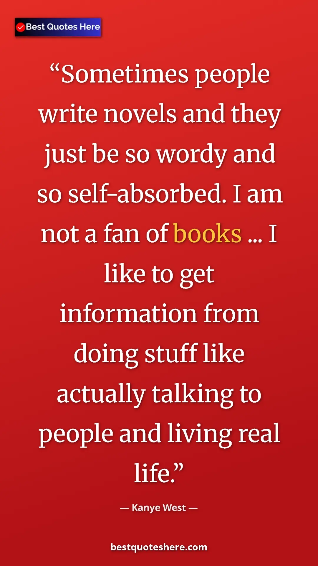 Pinterest quote poster by Kanye West: "Sometimes people write novels and they just be so wordy and..."