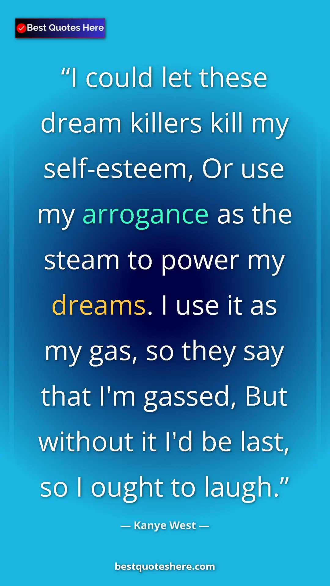 Pinterest quote poster by Kanye West: "I could let these dream killers kill my self-esteem, Or use..."