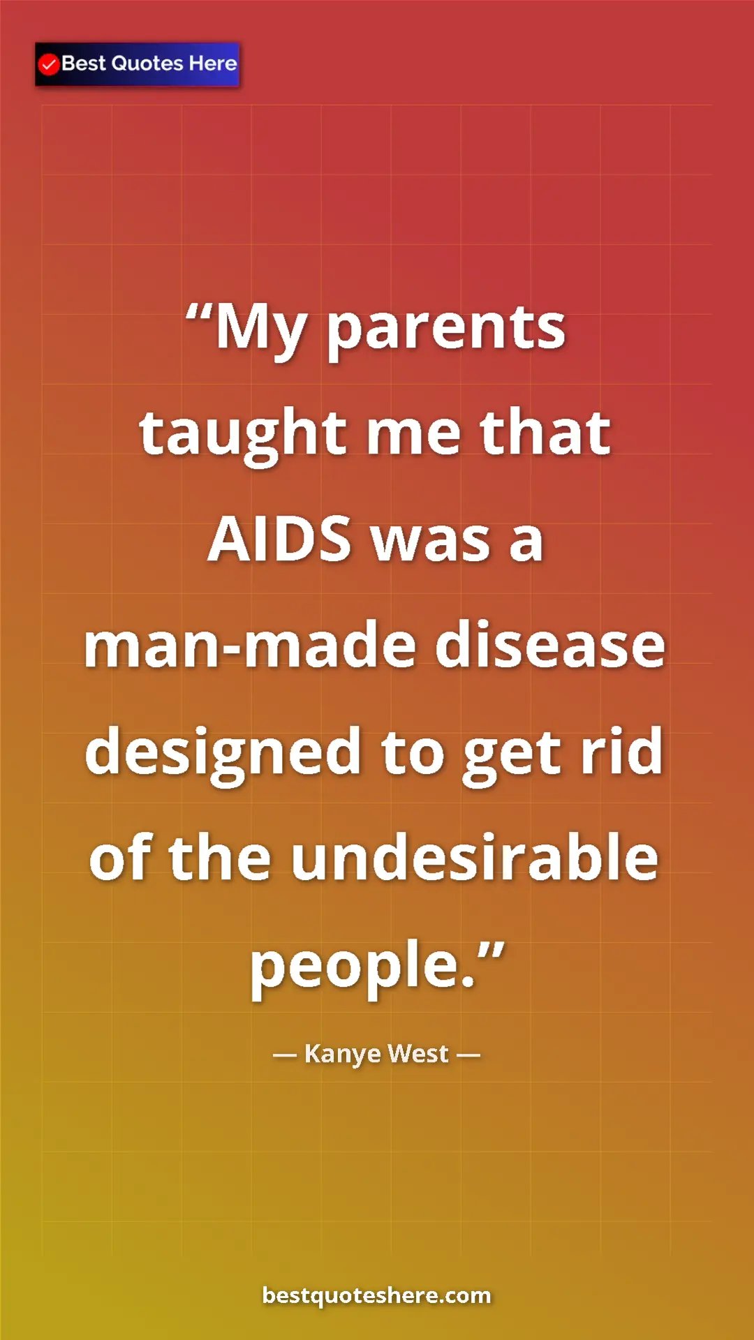 Pinterest quote poster by Kanye West: "My parents taught me that AIDS was a man-made disease..."