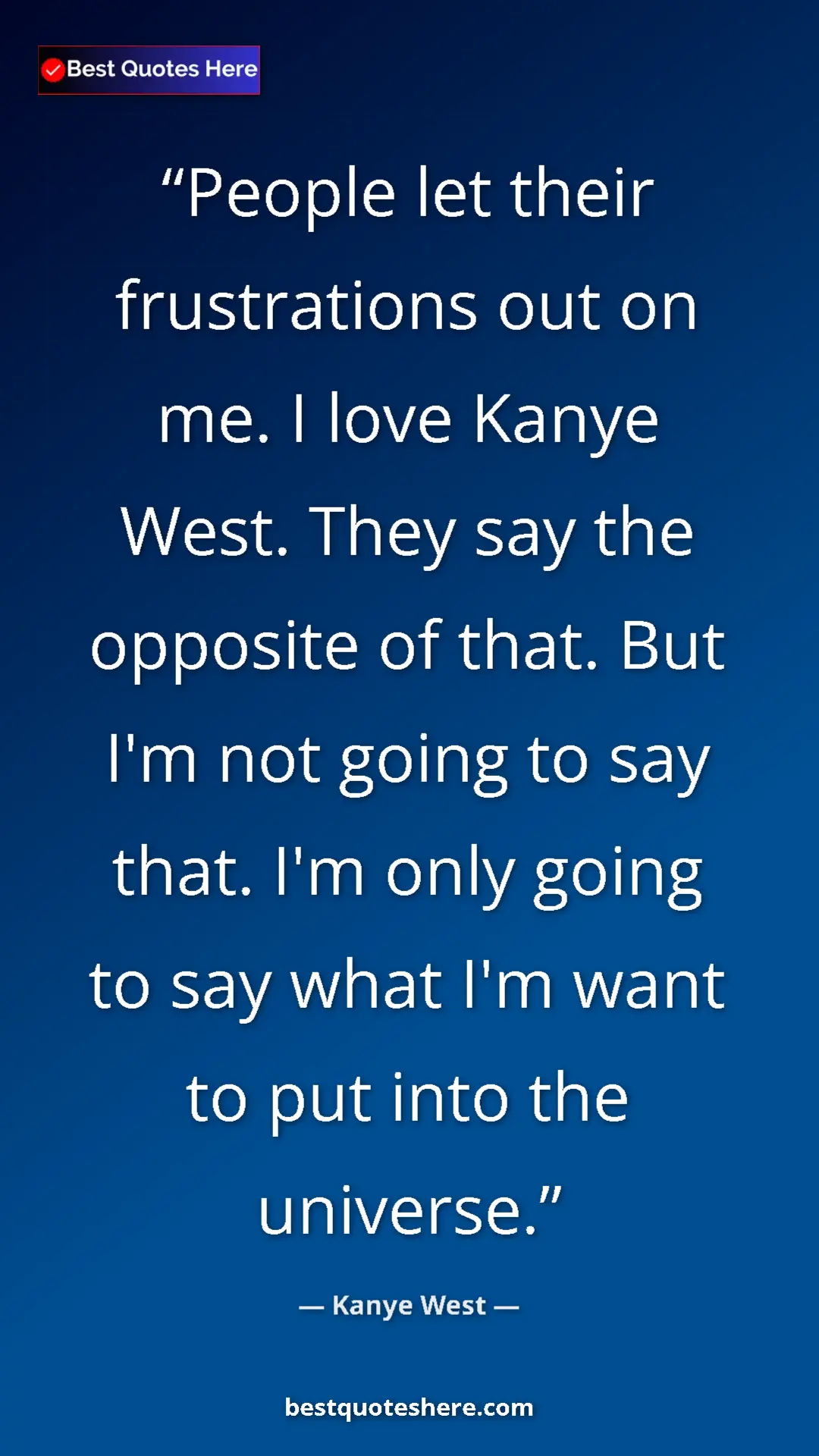 Pinterest quote poster by Kanye West: "People let their frustrations out on me. I love Kanye West...."