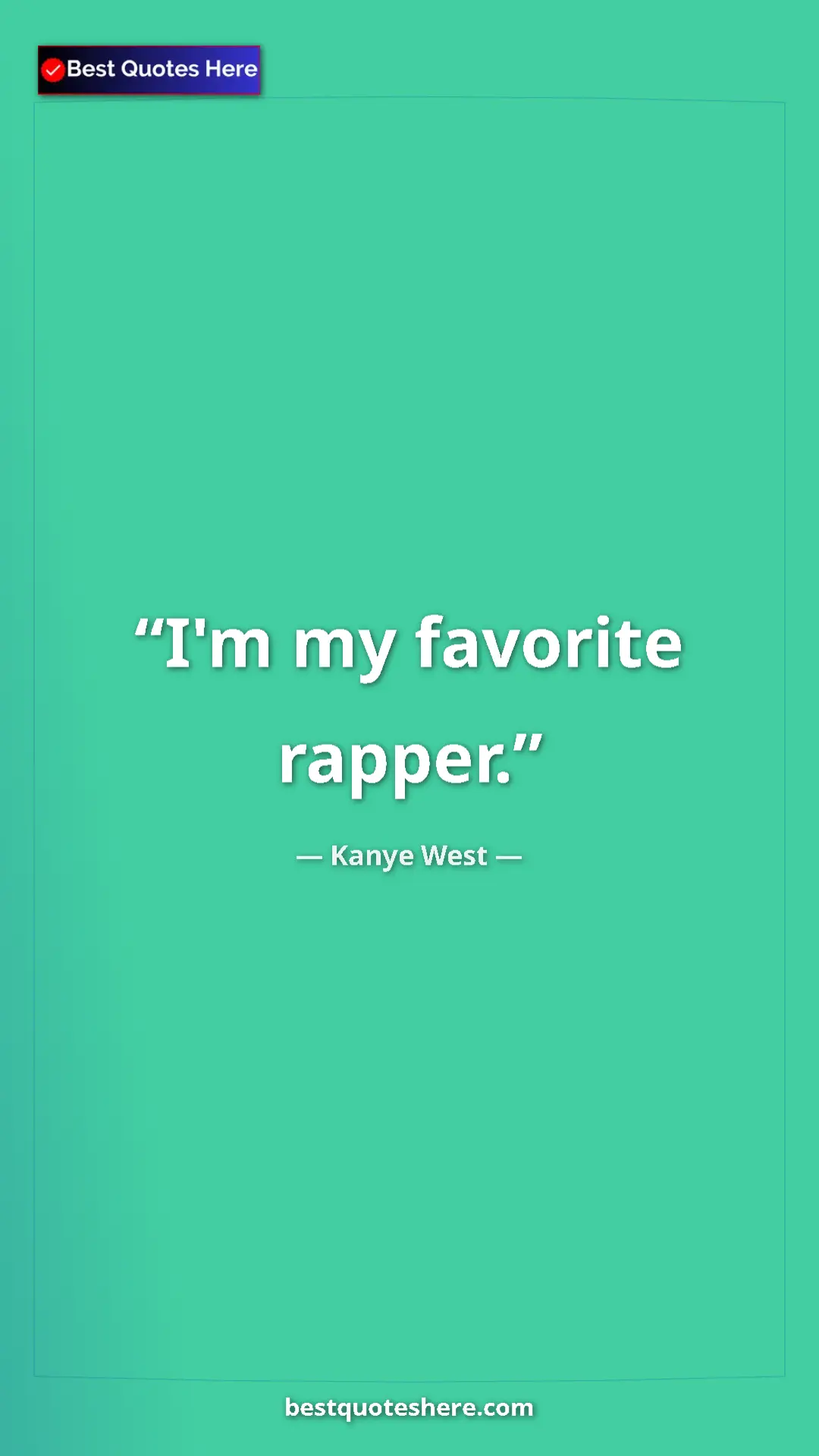 Pinterest quote poster by Kanye West: "I'm my favorite rapper."