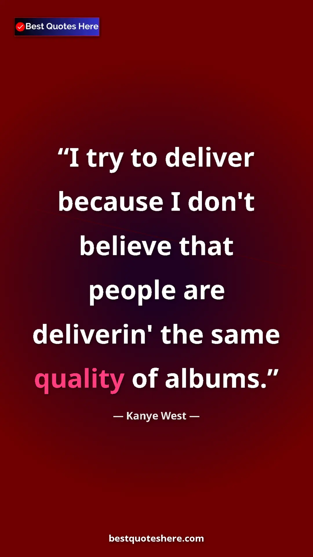 Pinterest quote poster by Kanye West: "I try to deliver because I don't believe that people are..."