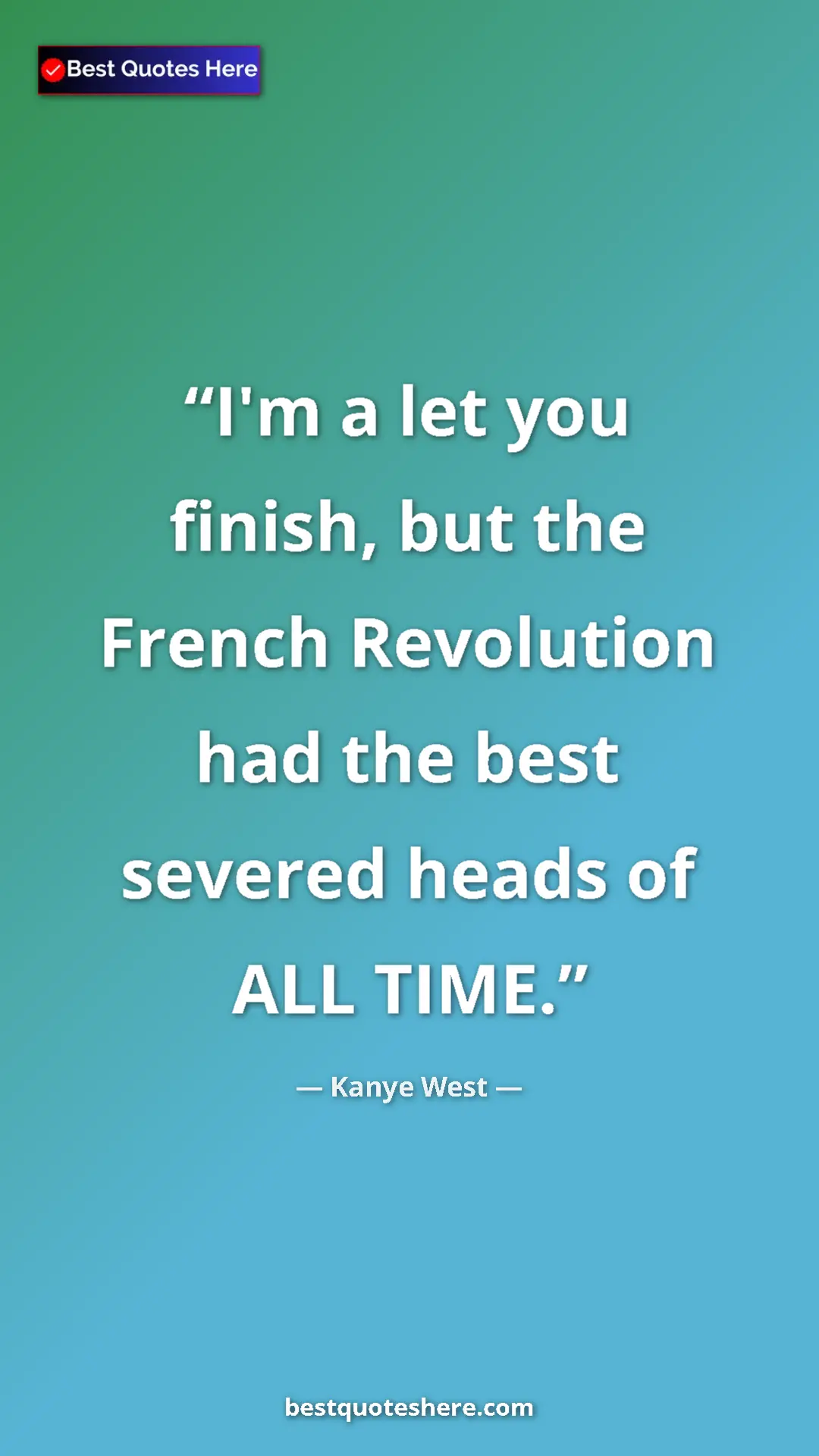Pinterest quote poster by Kanye West: "I'm a let you finish, but the French Revolution had the..."