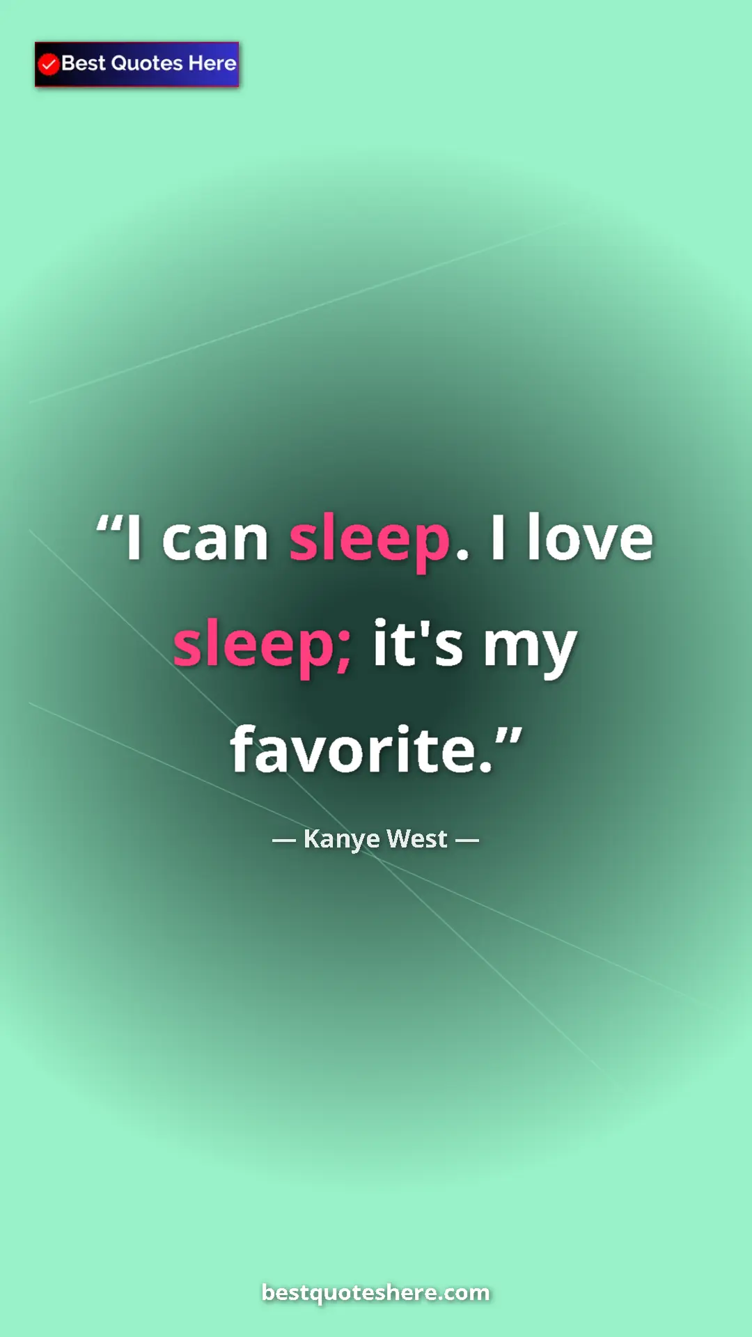 Pinterest quote poster by Kanye West: "I can sleep. I love sleep; it's my favorite."