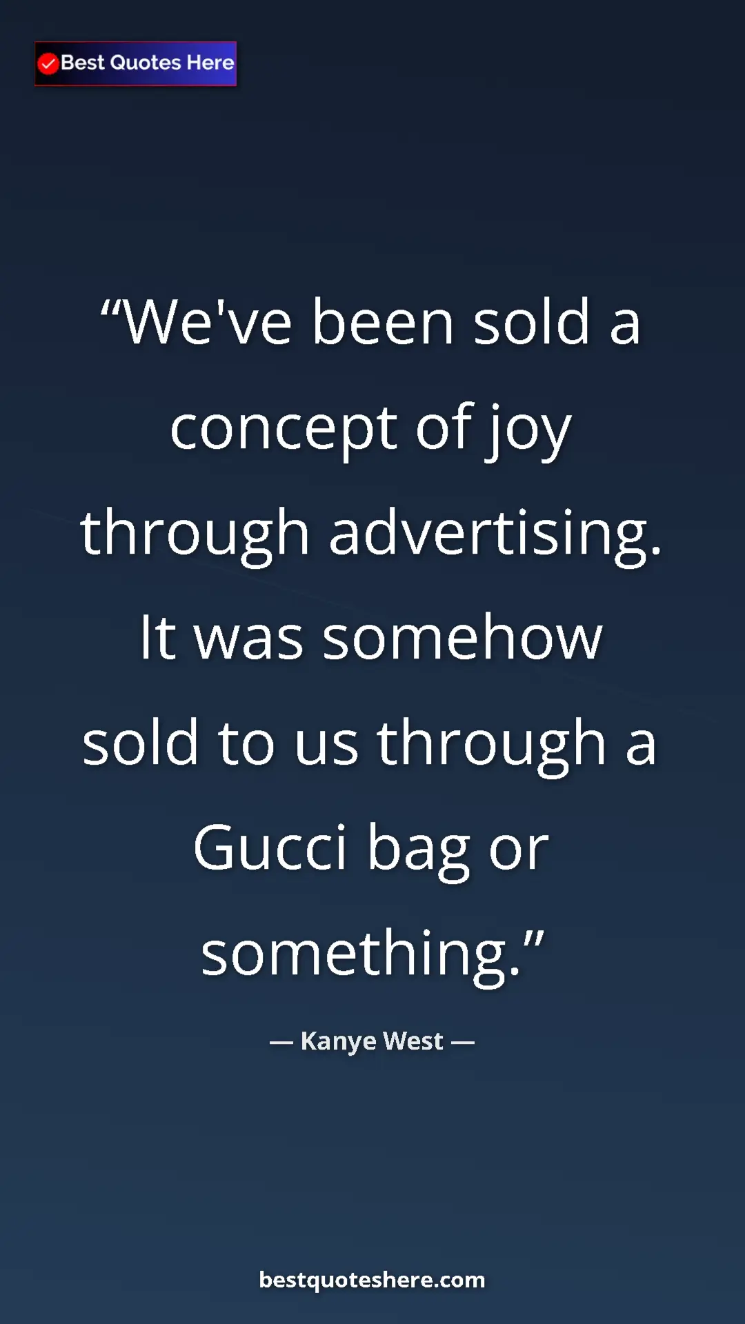 Pinterest quote poster by Kanye West: "We've been sold a concept of joy through advertising. It..."