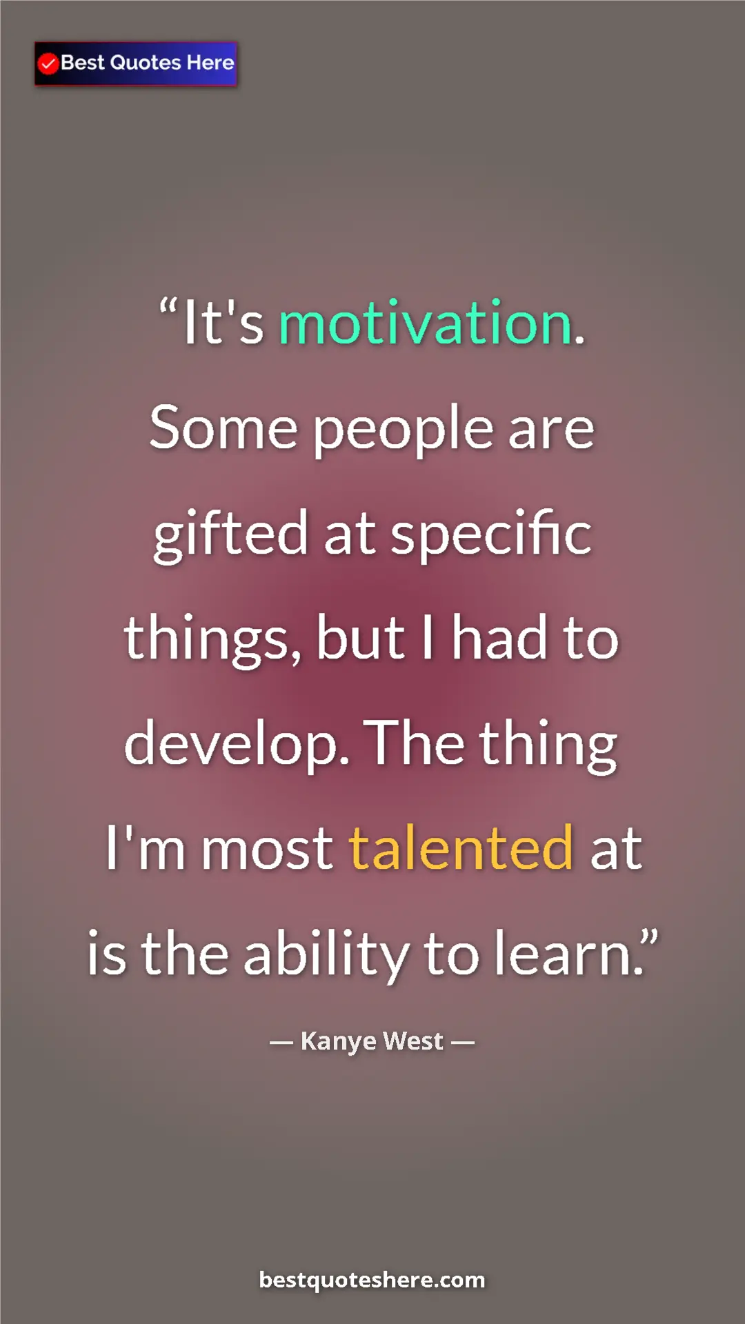 Pinterest quote poster by Kanye West: "It's motivation. Some people are gifted at specific things,..."