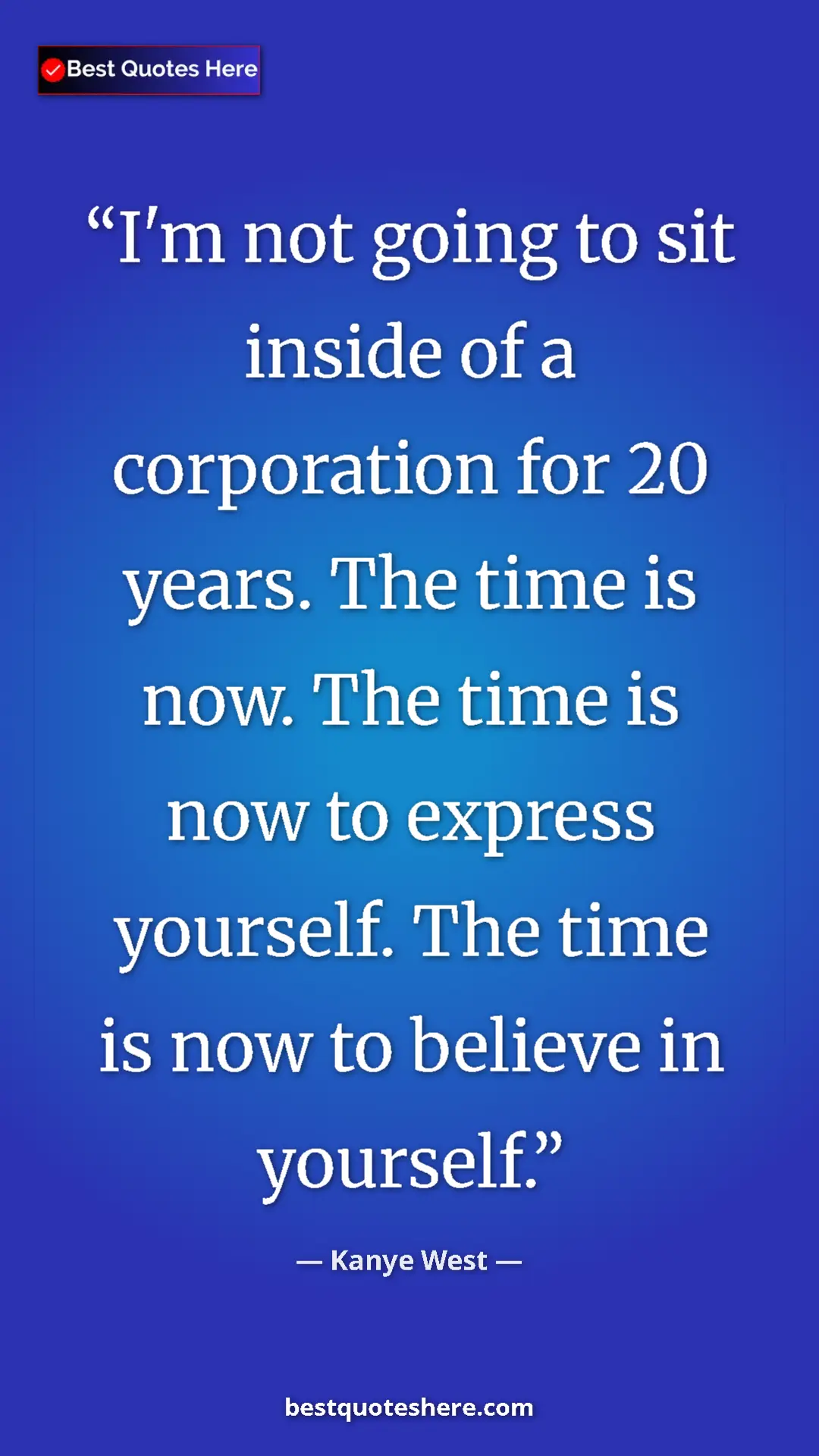 Pinterest quote poster by Kanye West: "I'm not going to sit inside of a corporation for 20 years...."