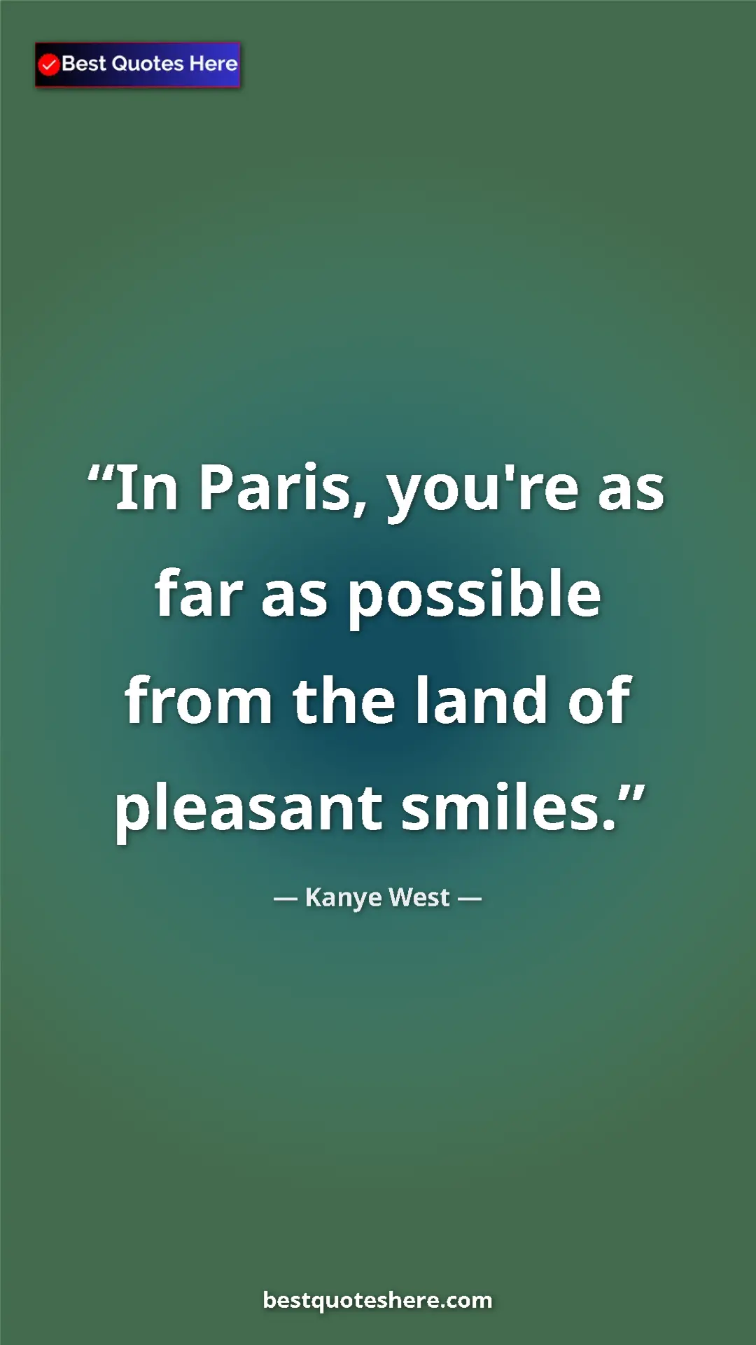 Pinterest quote poster by Kanye West: "In Paris, you're as far as possible from the land of..."