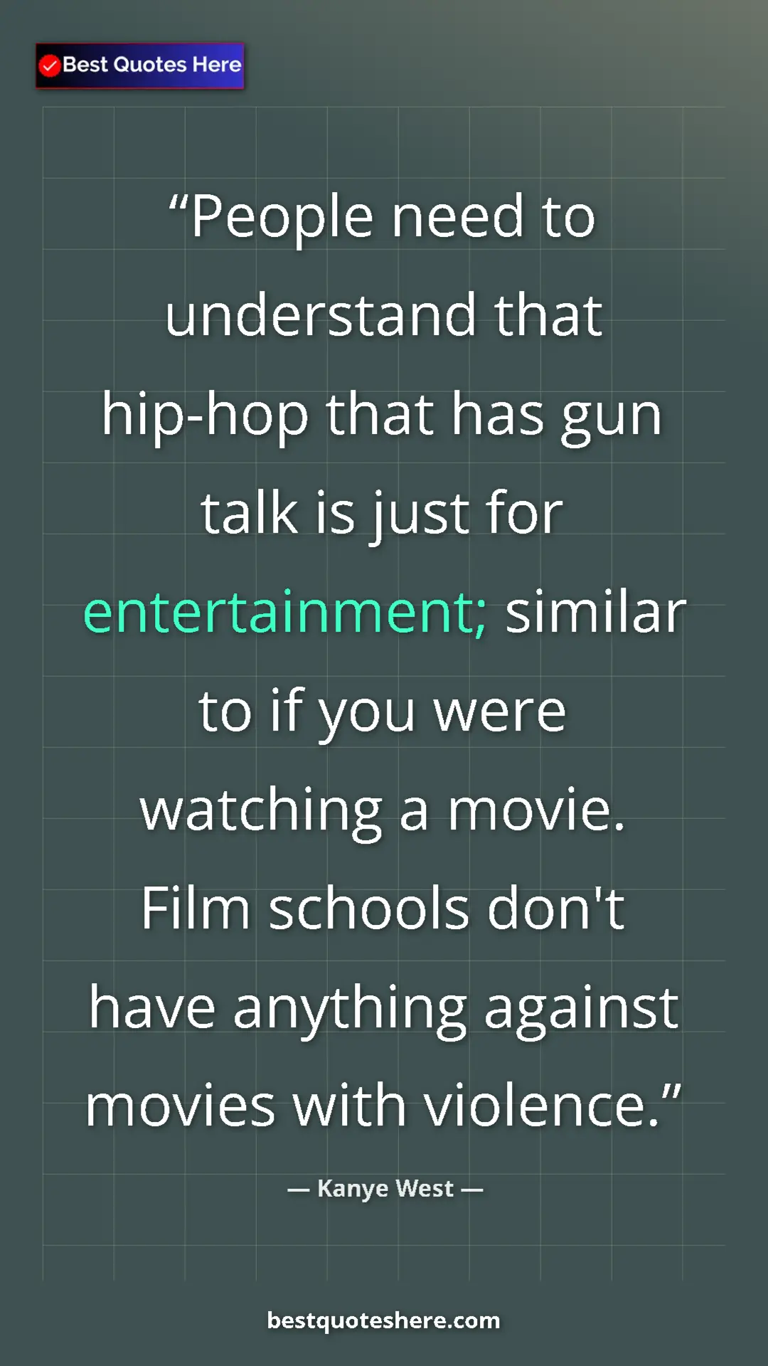 Pinterest quote poster by Kanye West: "People need to understand that hip-hop that has gun talk is..."