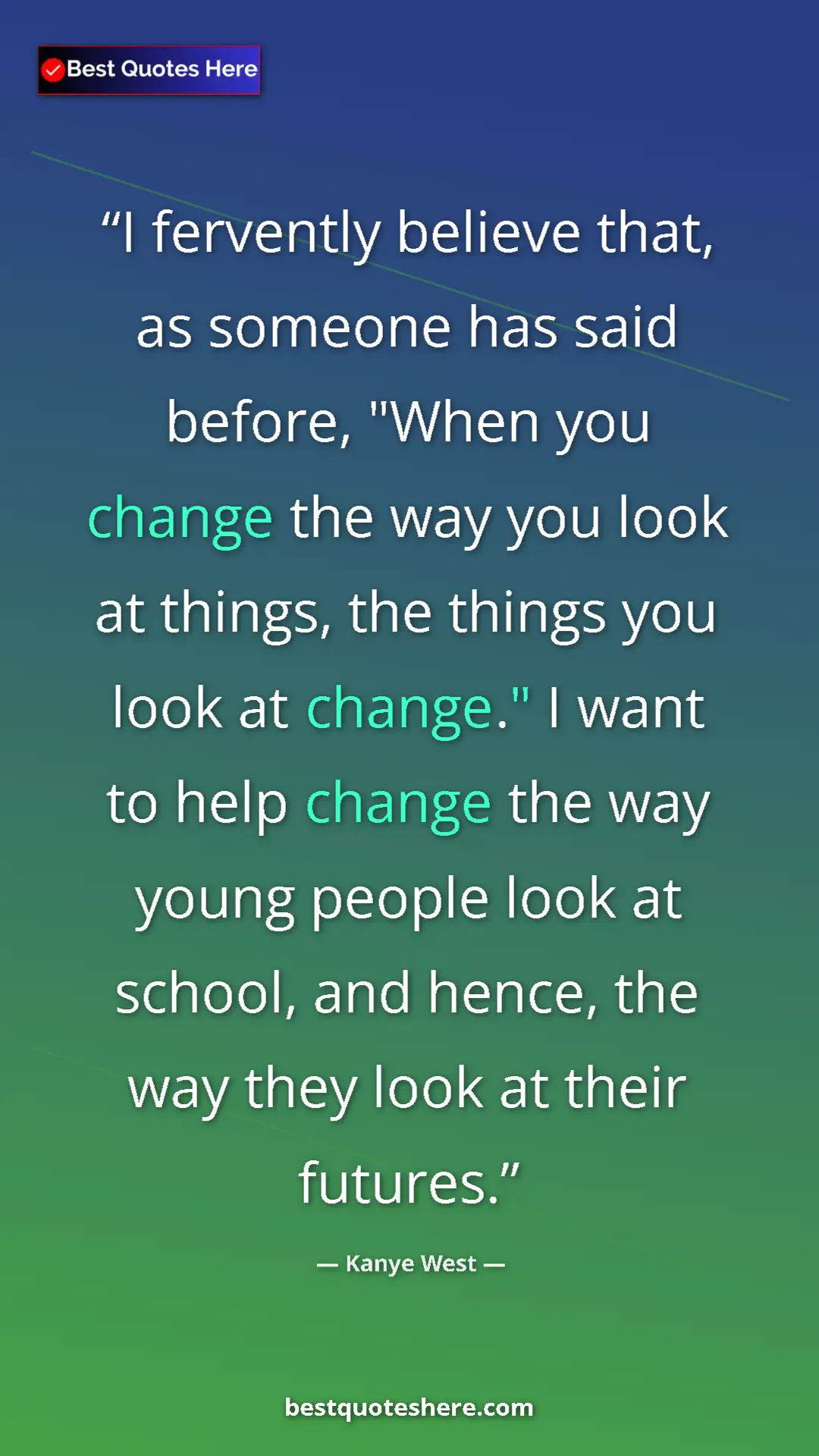 Pinterest quote poster by Kanye West: "I fervently believe that, as someone has said before, "When..."