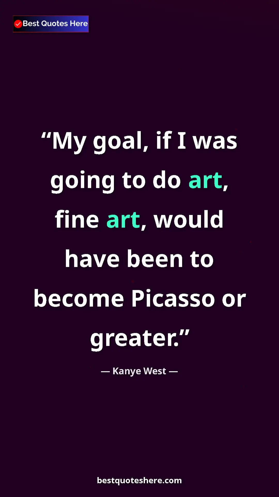 Pinterest quote poster by Kanye West: "My goal, if I was going to do art, fine art, would have..."