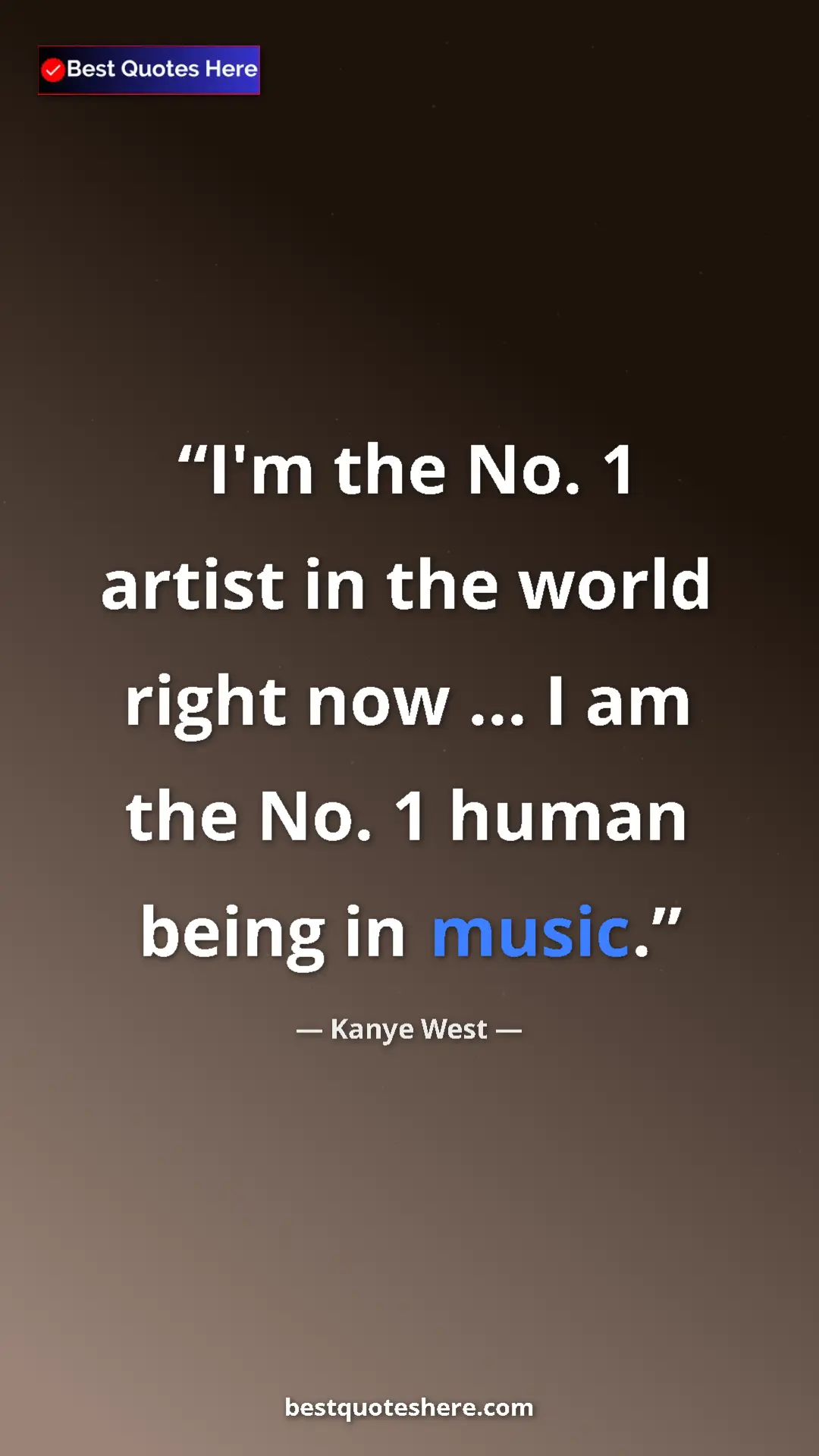 Pinterest quote poster by Kanye West: "I'm the No. 1 artist in the world right now ... I am the..."