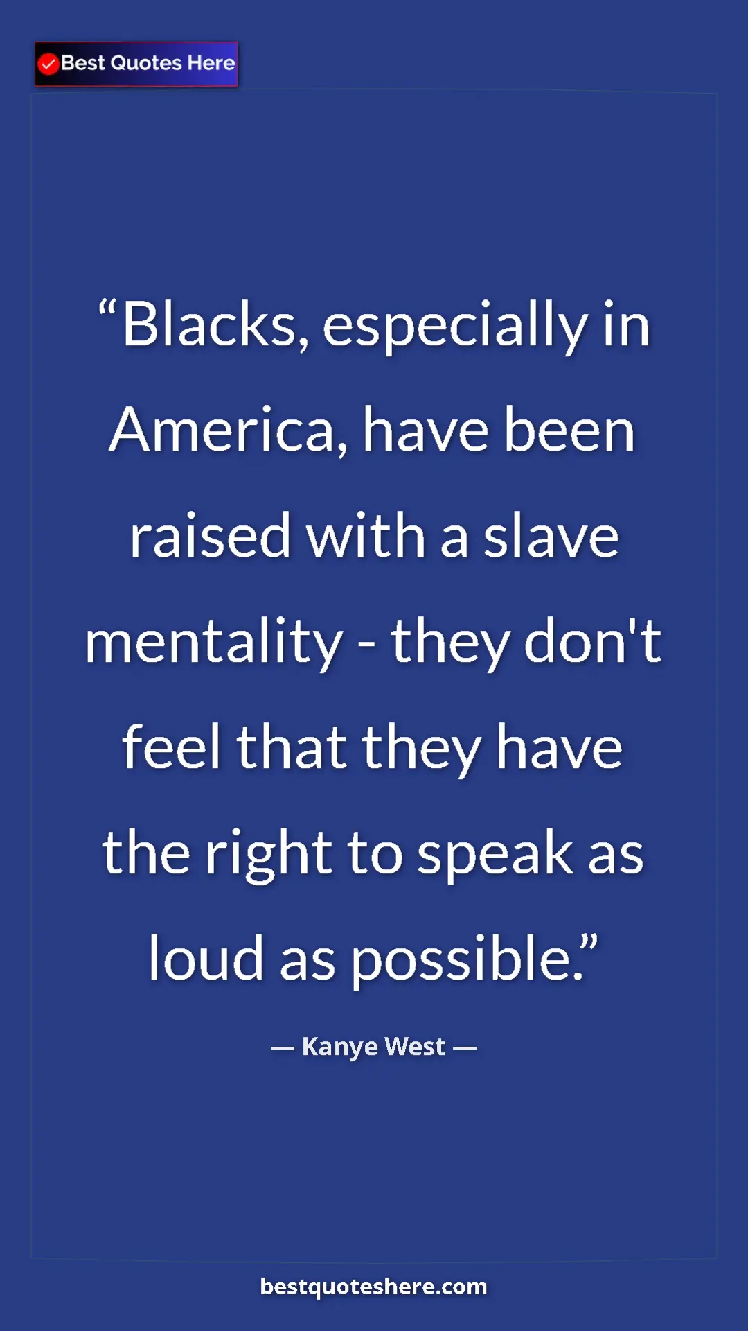 Pinterest quote poster by Kanye West: "Blacks, especially in America, have been raised with a..."