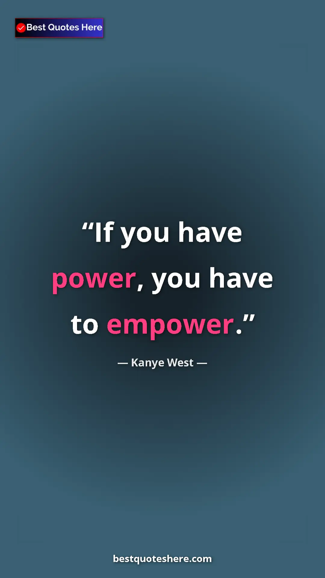 Pinterest quote poster by Kanye West: "If you have power, you have to empower."