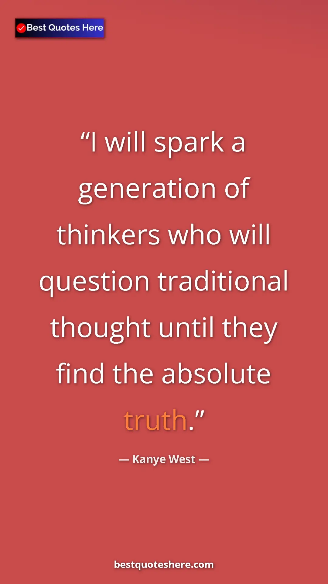 Kanye West Quote Card: "I will spark a generation of thinkers who will question..." Pinterest quote poster by Kanye West: "I will spark a generation of thinkers who will question..."