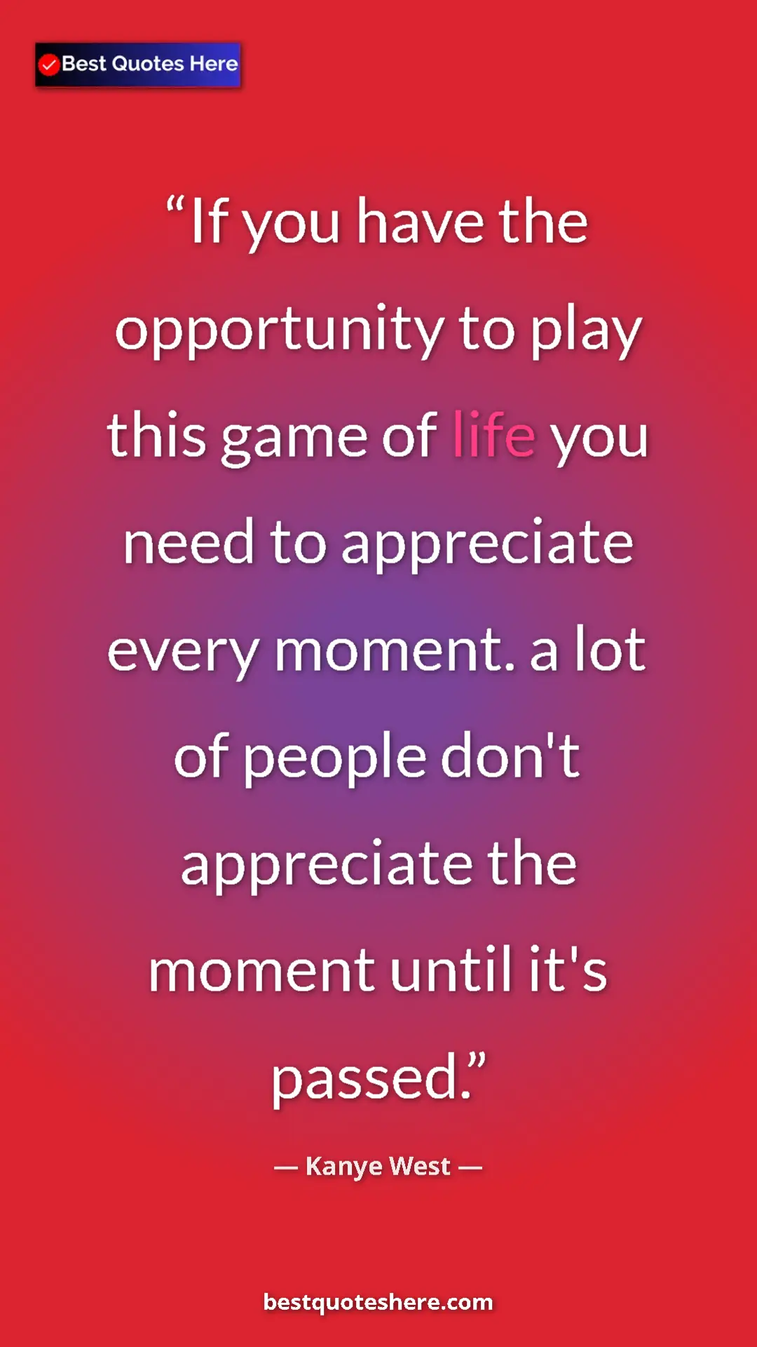 Pinterest quote poster by Kanye West: "If you have the opportunity to play this game of life you..."