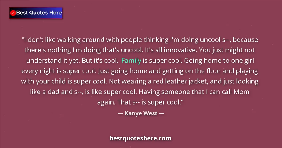Quote by Kanye West: I don't like walking around with people thinking I'm doing uncool s--, because there's nothing I'm d...