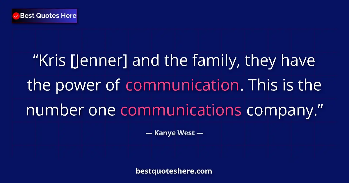 Quote by Kanye West: Kris [Jenner] and the family, they have the power 