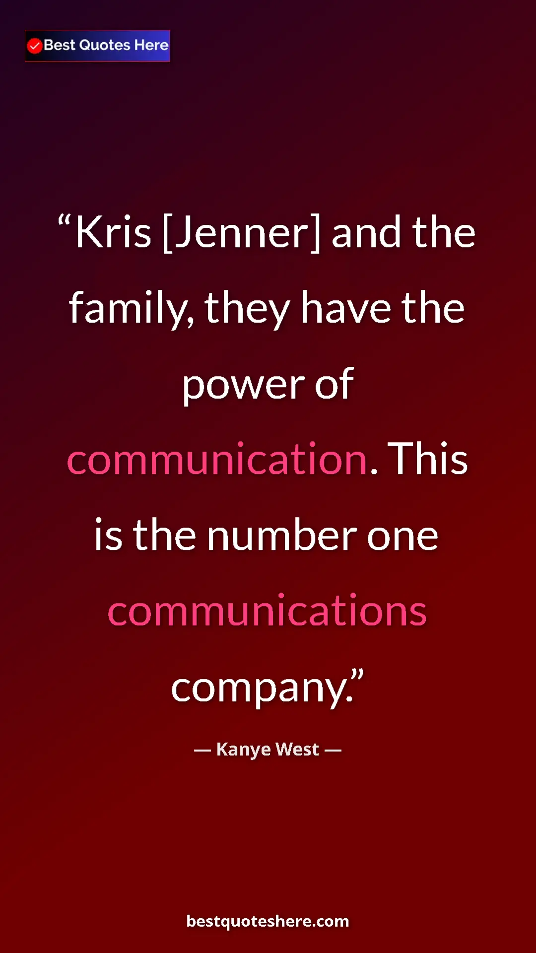 Pinterest quote poster by Kanye West: "Kris [Jenner] and the family, they have the power of..."