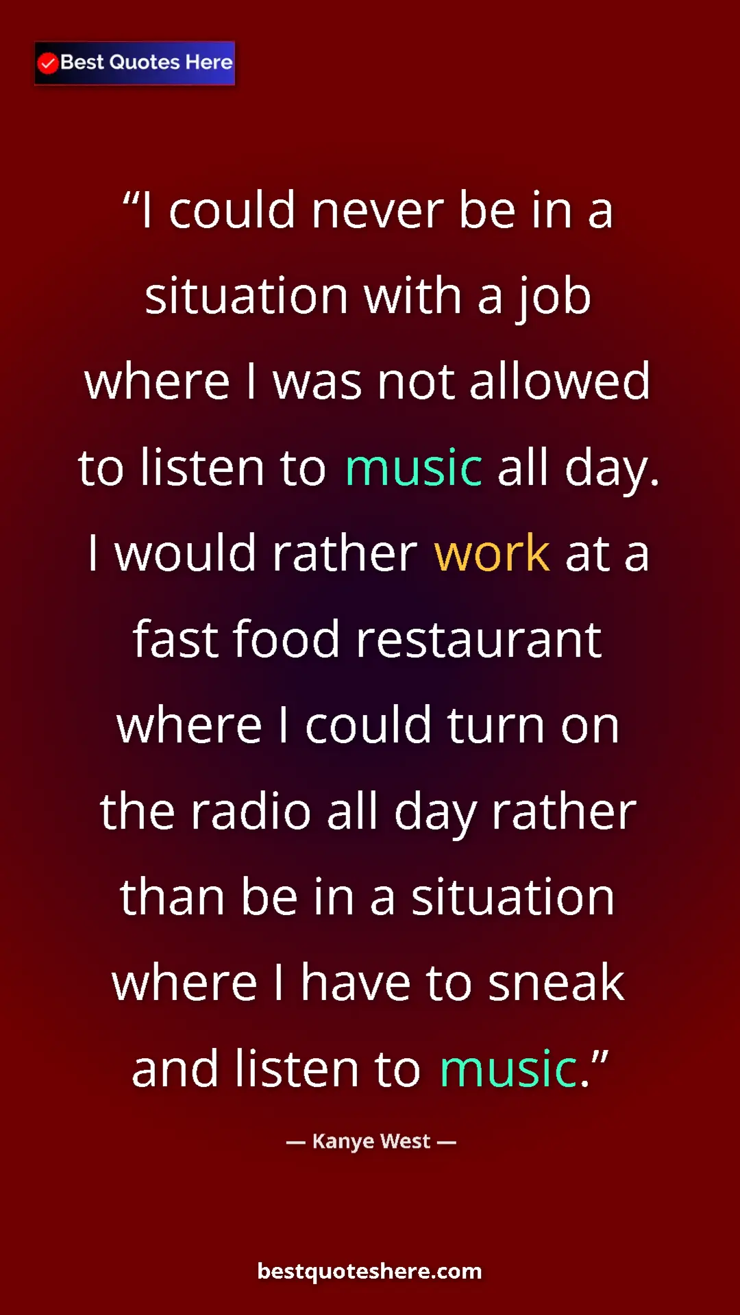 Kanye West Quote Card: "I could never be in a situation with a job where I was not..." Pinterest quote poster by Kanye West: "I could never be in a situation with a job where I was not..."